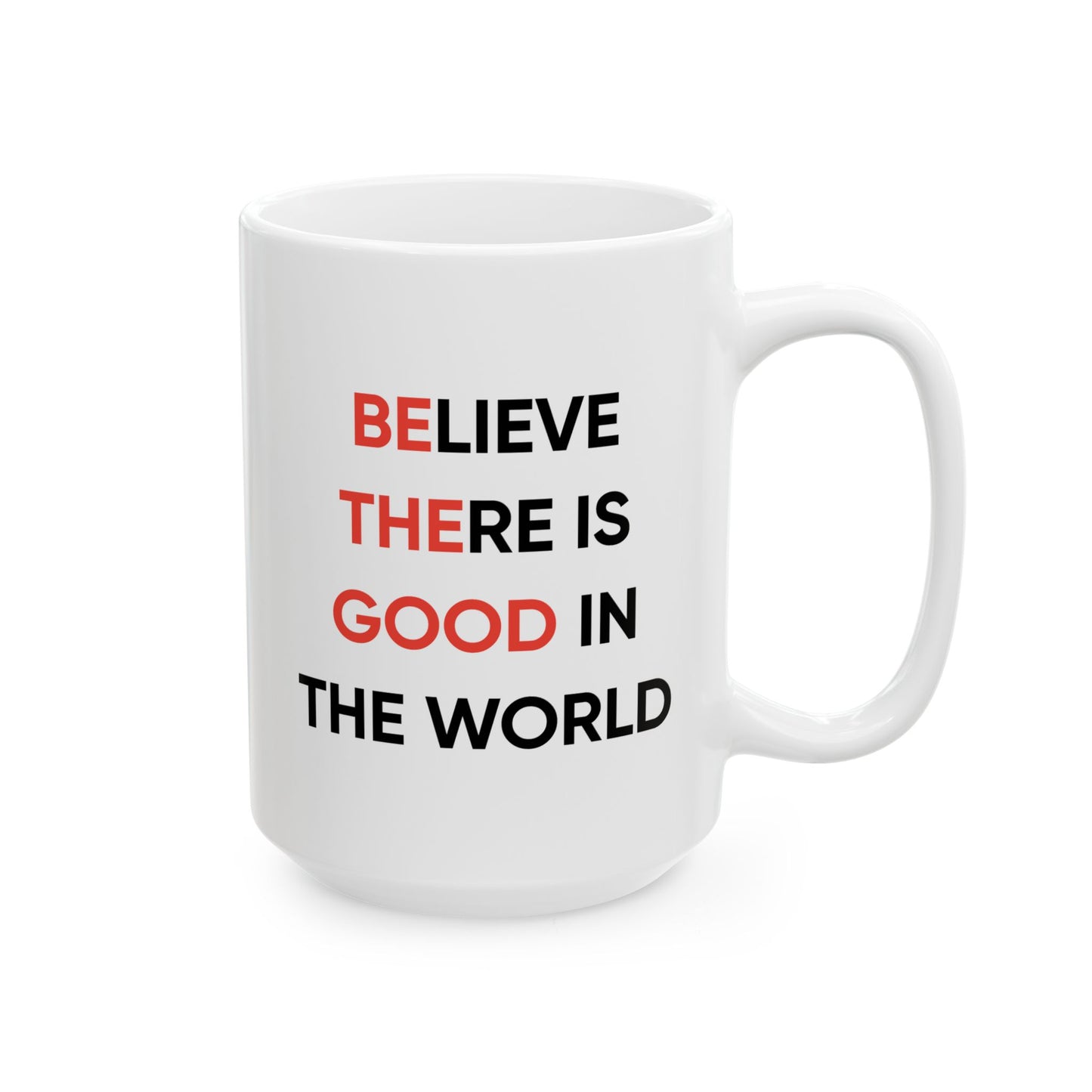 Motivation Mug - Believe There Is Good In The World