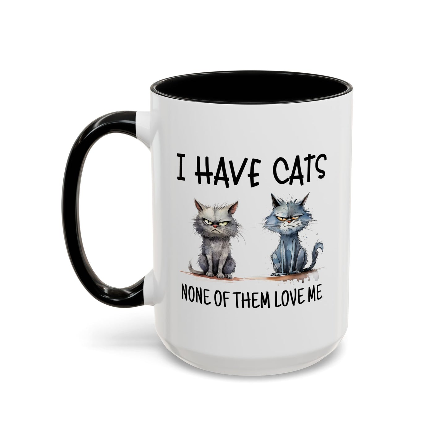 Humor Mug - I Have Cats None of Them Love Me