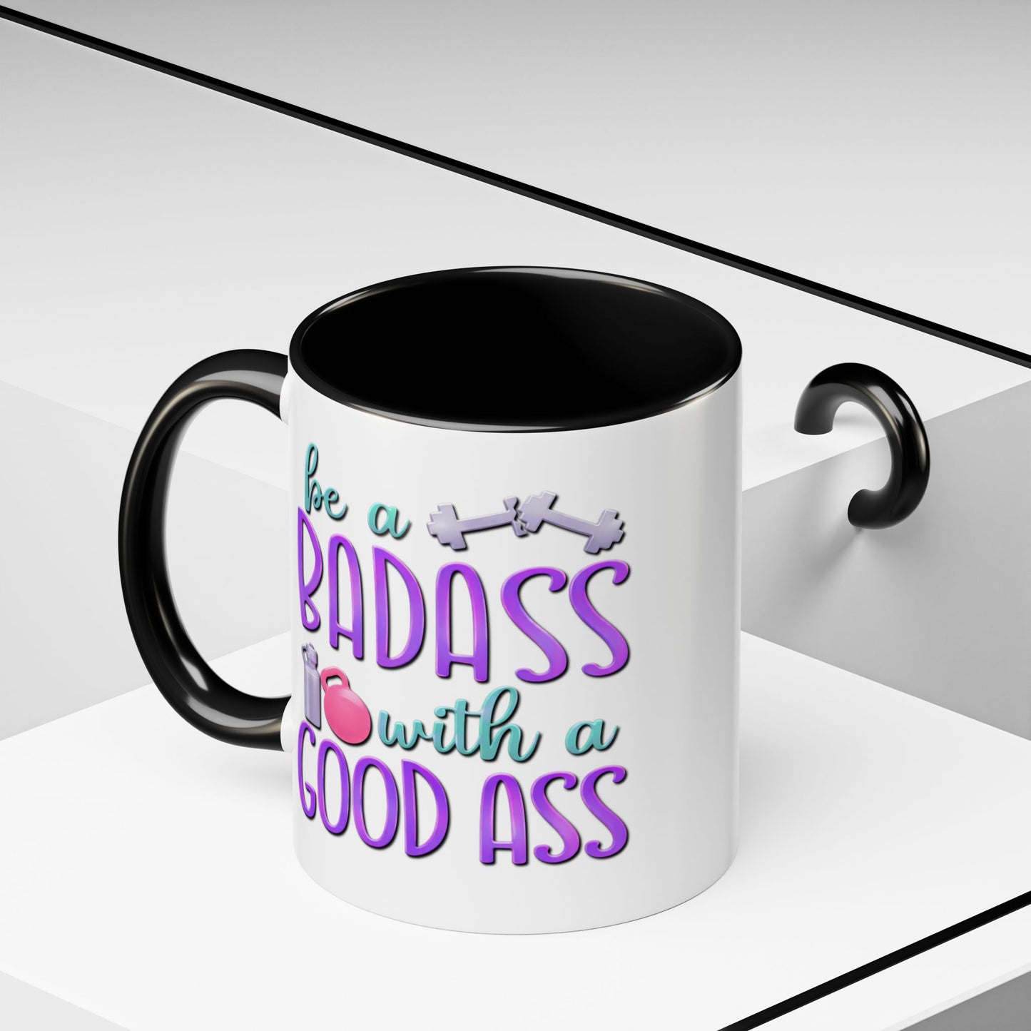 Humor Mug - Be a Badass With a Good Ass