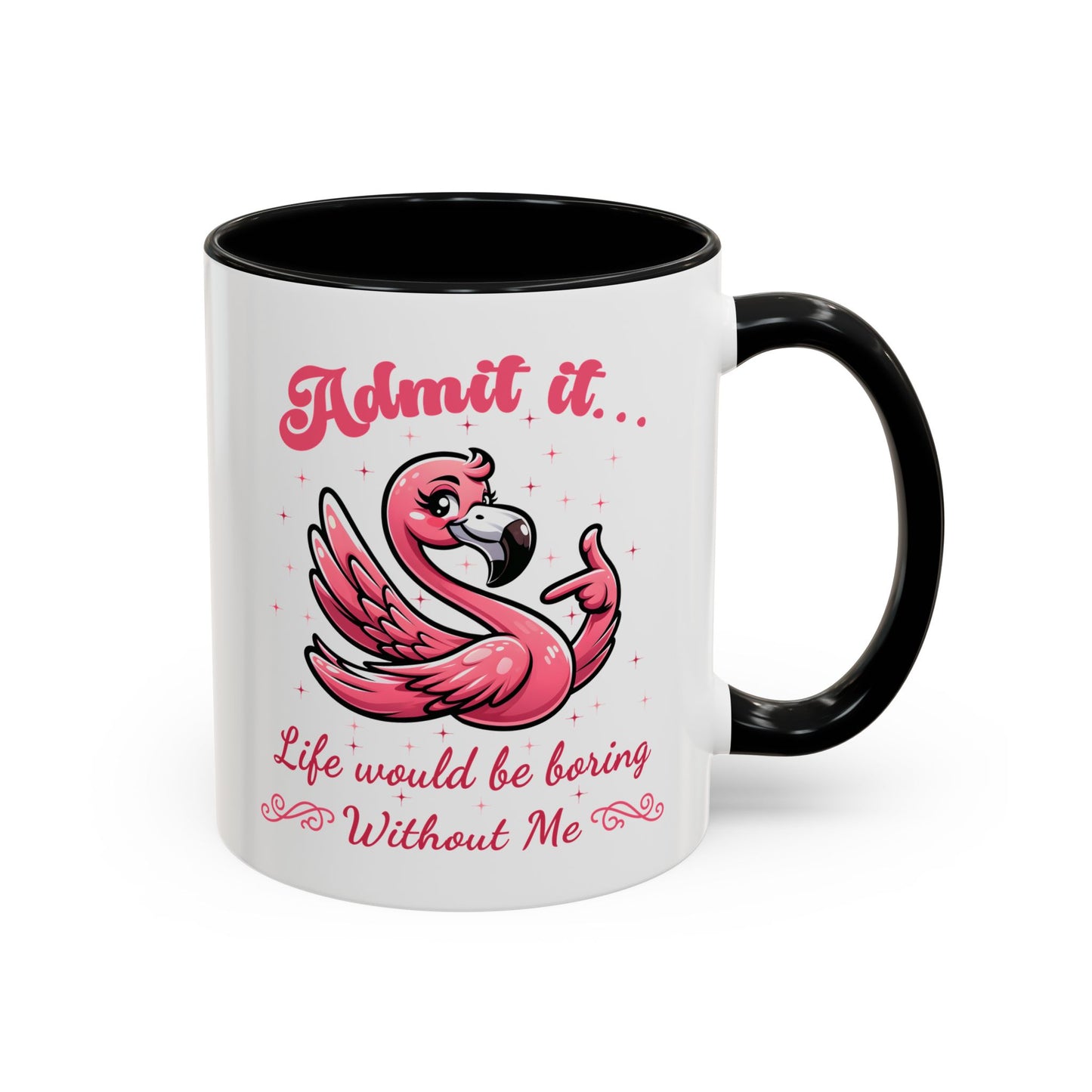 Humor Mug - Admit It Life Would Be Boring