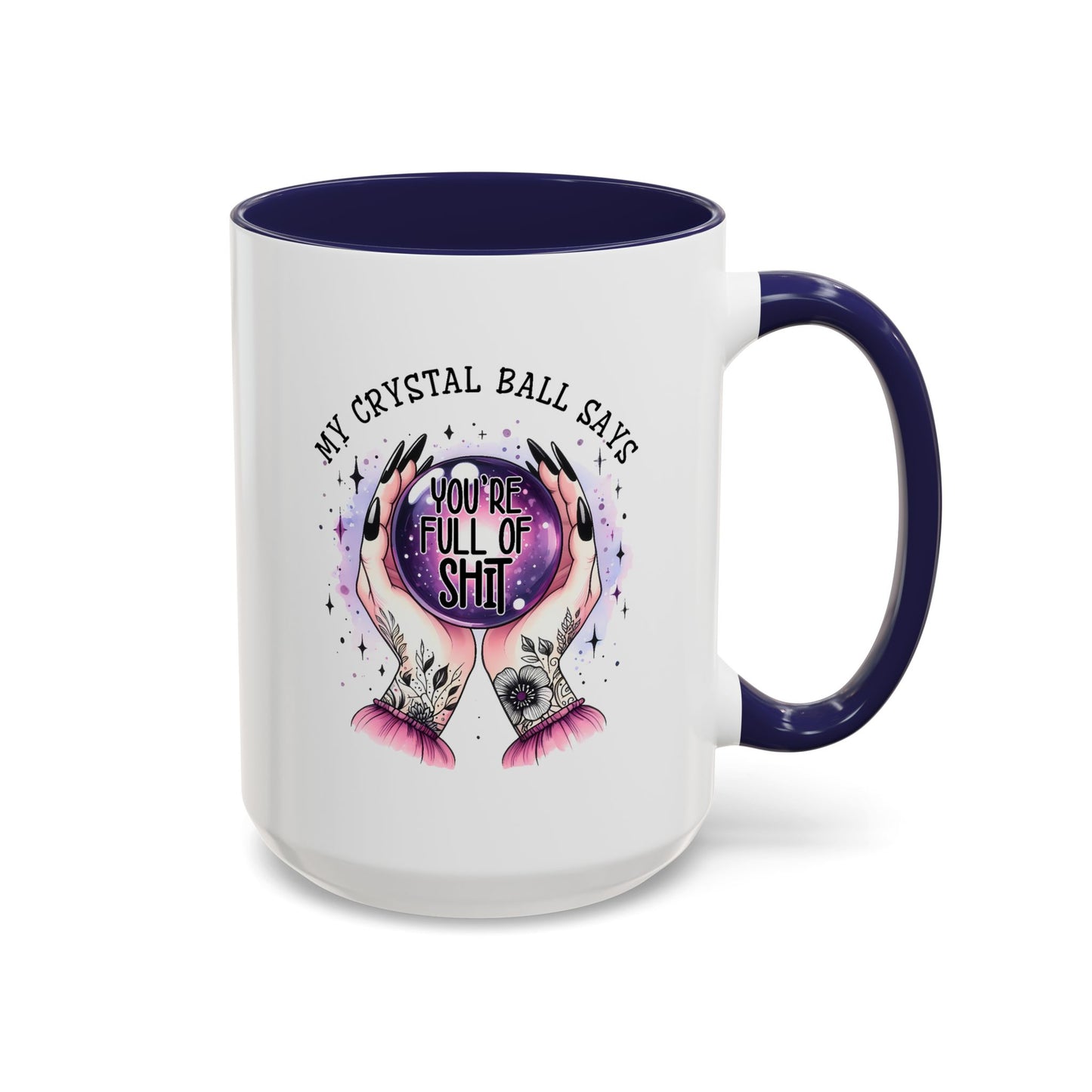 Adult Mug - My Crystal Ball Says You're Full of Shit