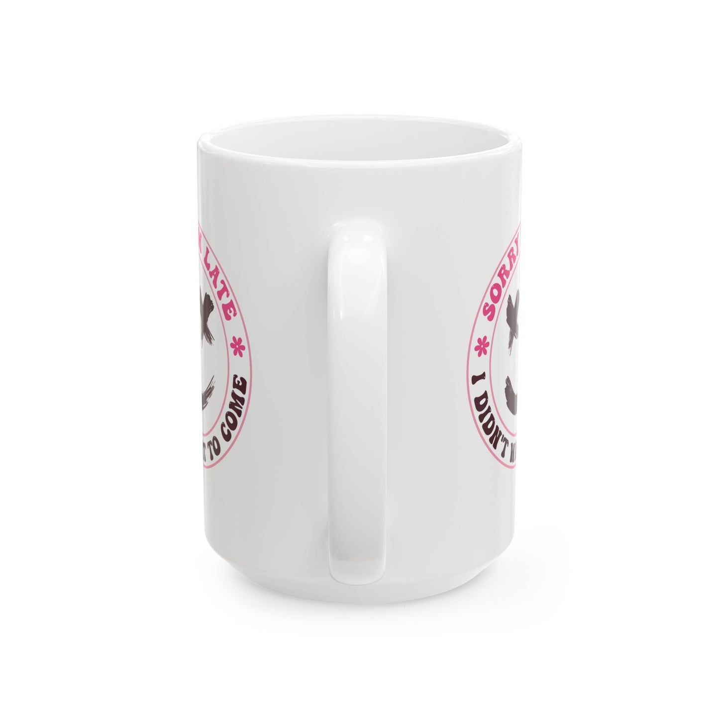 Humor Mug - Sorry I'm Late