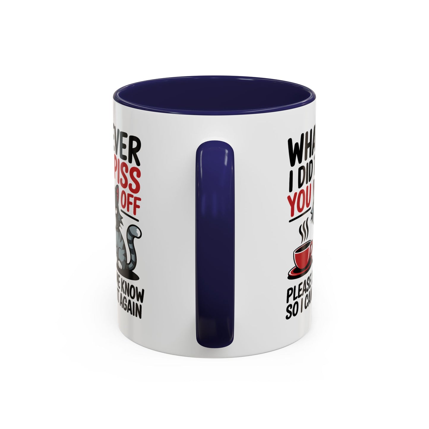 Humor Mug - Whatever I Did to Piss You Off