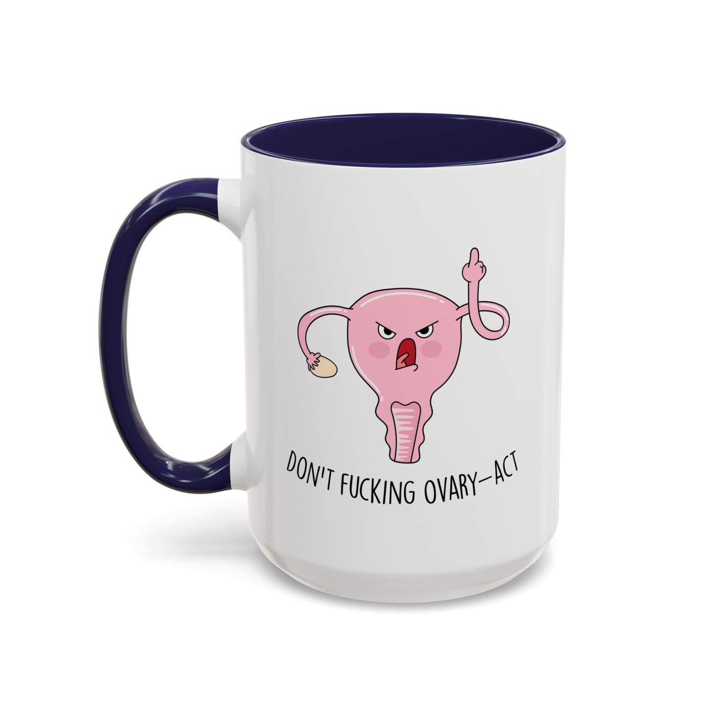 Adult Mug - Don't Fucking Ovary-Act