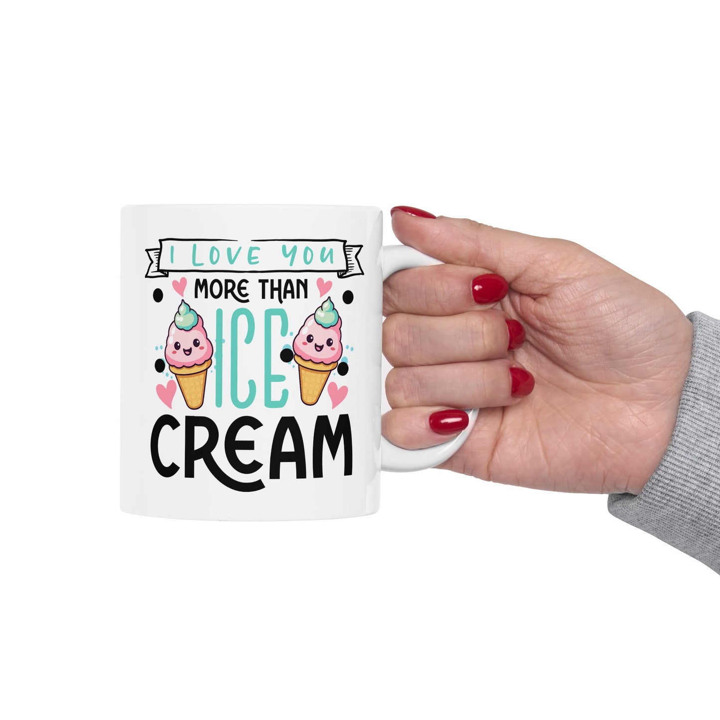 Valentine's Day Mug - I Love You More Than Ice Cream