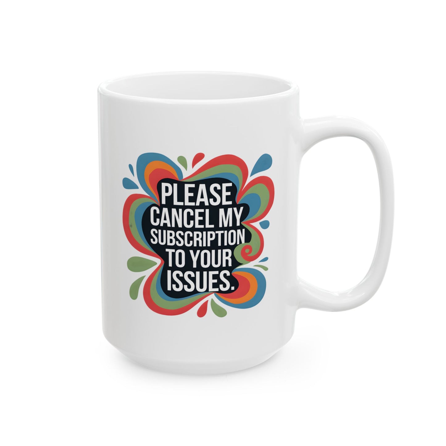 Humor Mug - Please cancel My Subscription
