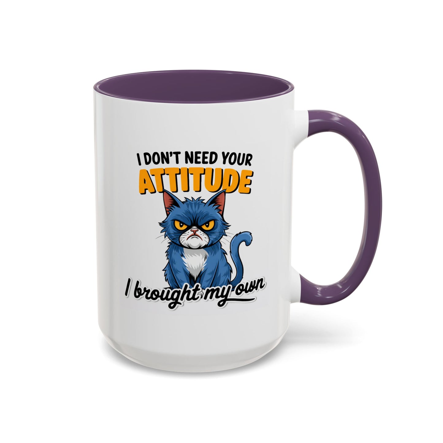 Humor Mug - I Don't Need Your Attitude