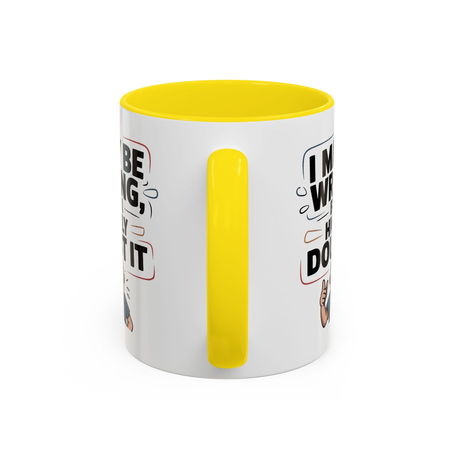 Humor Mug - I May Be Wrong But I Highly Doubt It