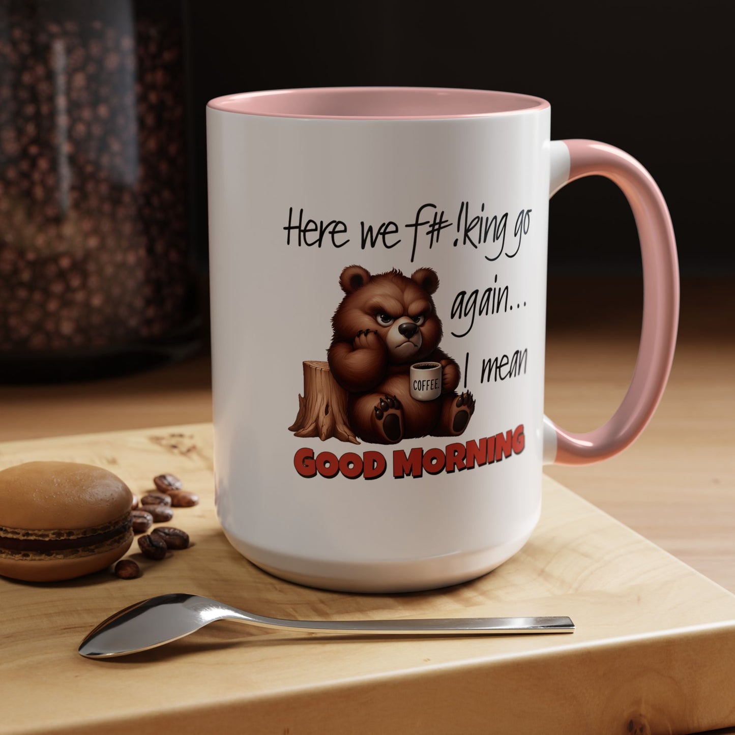 Humor Mug - Here We Go I Mean Good Morning