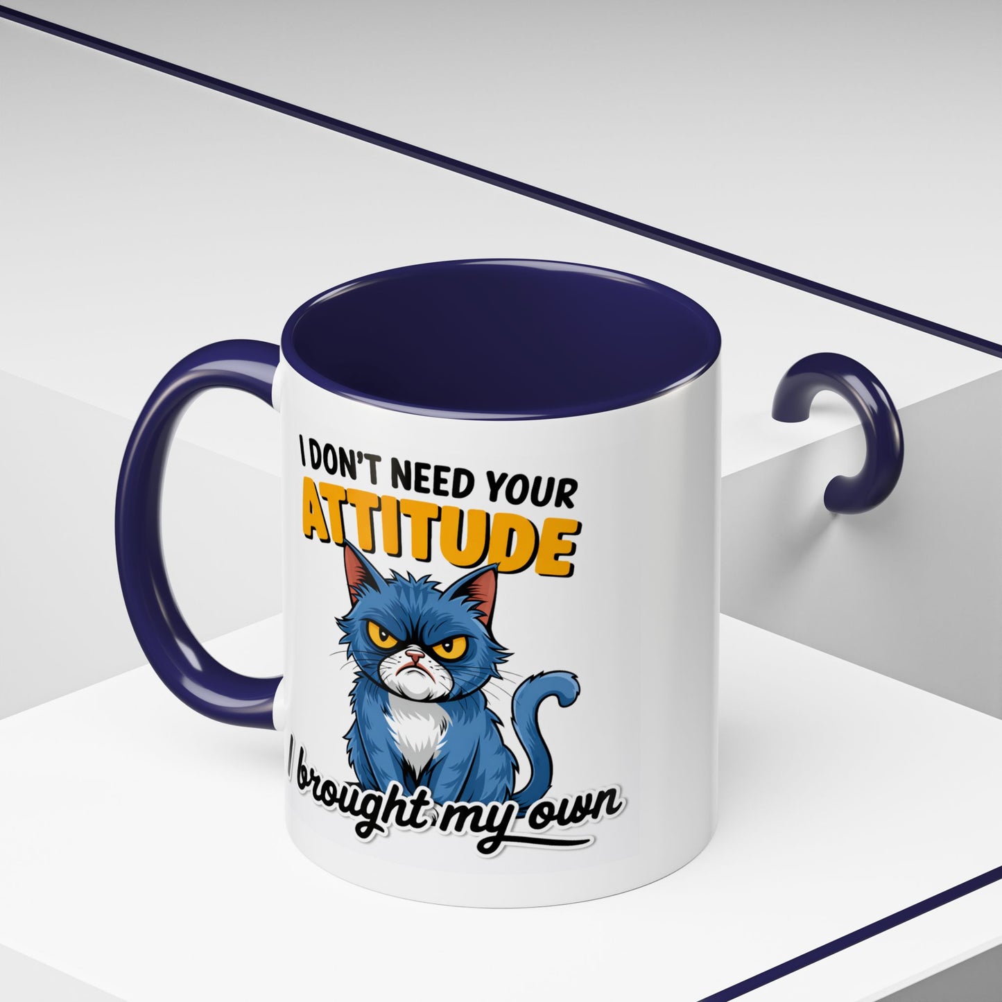Humor Mug - I Don't Need Your Attitude