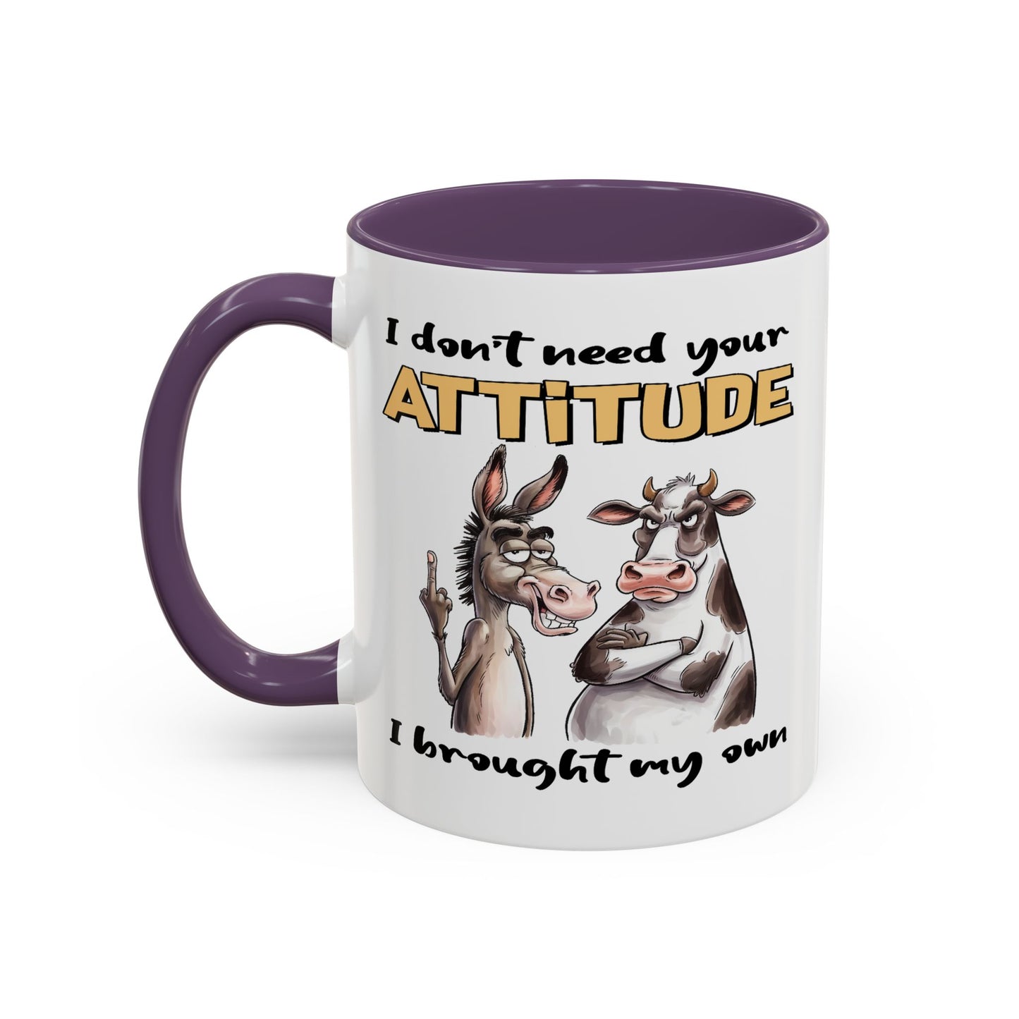 Adult Mug - I Don't Need Your Attitude I Brought My Own