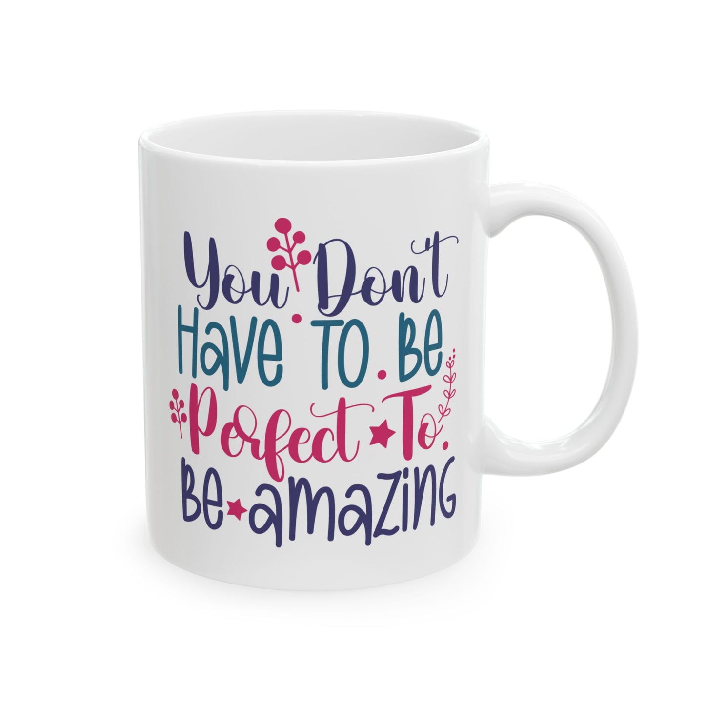 Motivation Mug - You Don't Have To Be Perfect To Be Amazing 2