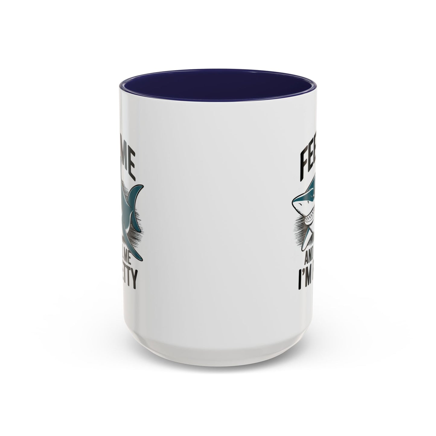 Humor Mug - Feed Me and Tell Me I'm Pretty Shark