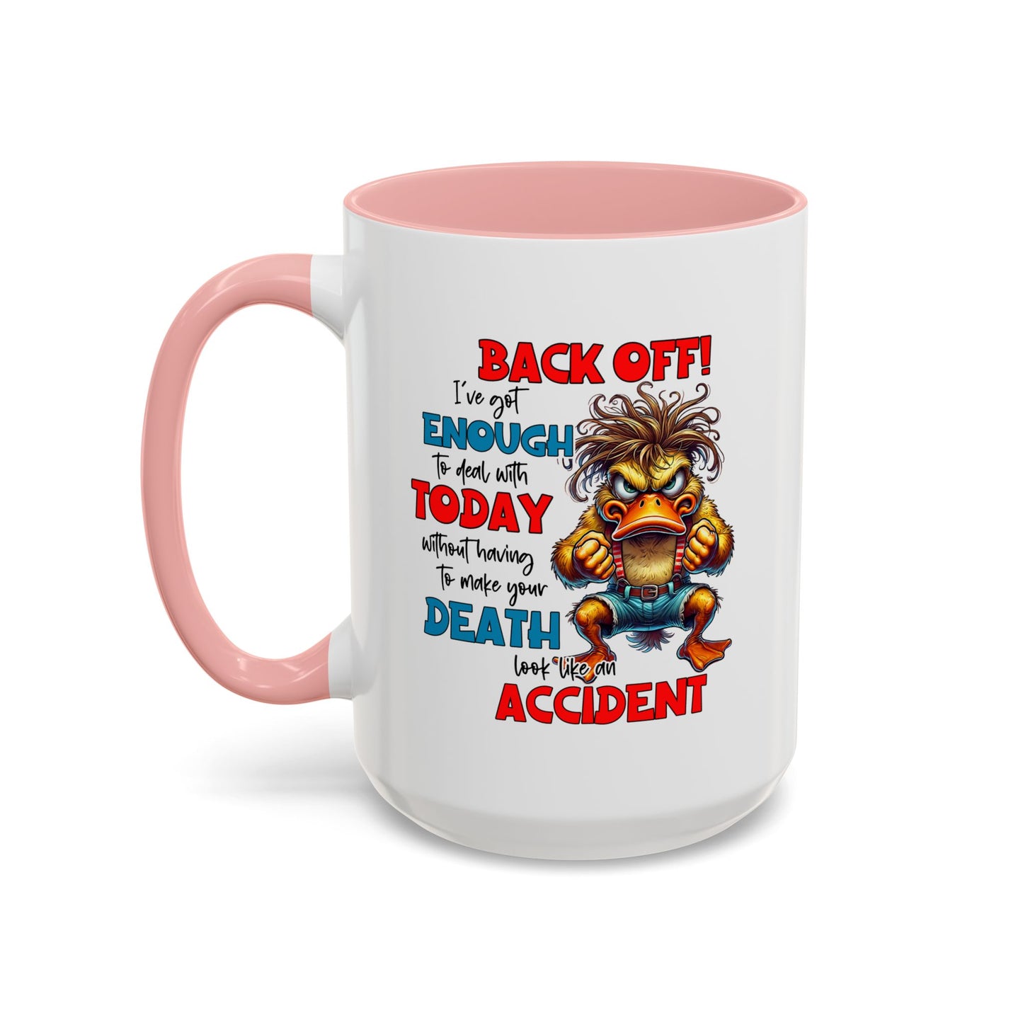 Humor Mug - Back Off! I've Got Enough to Deal With Today