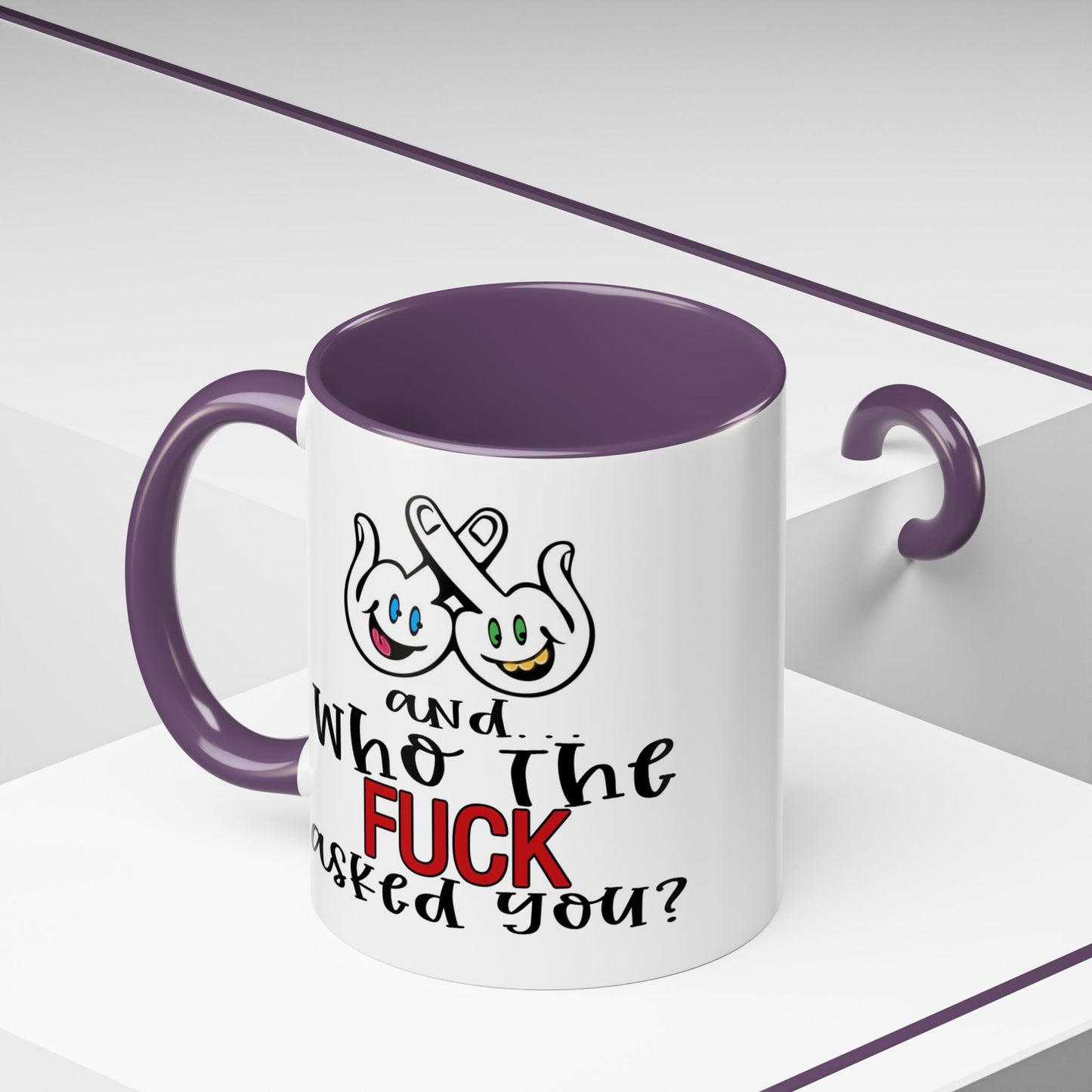 Adult Mug - And Who The Fuck Asked You