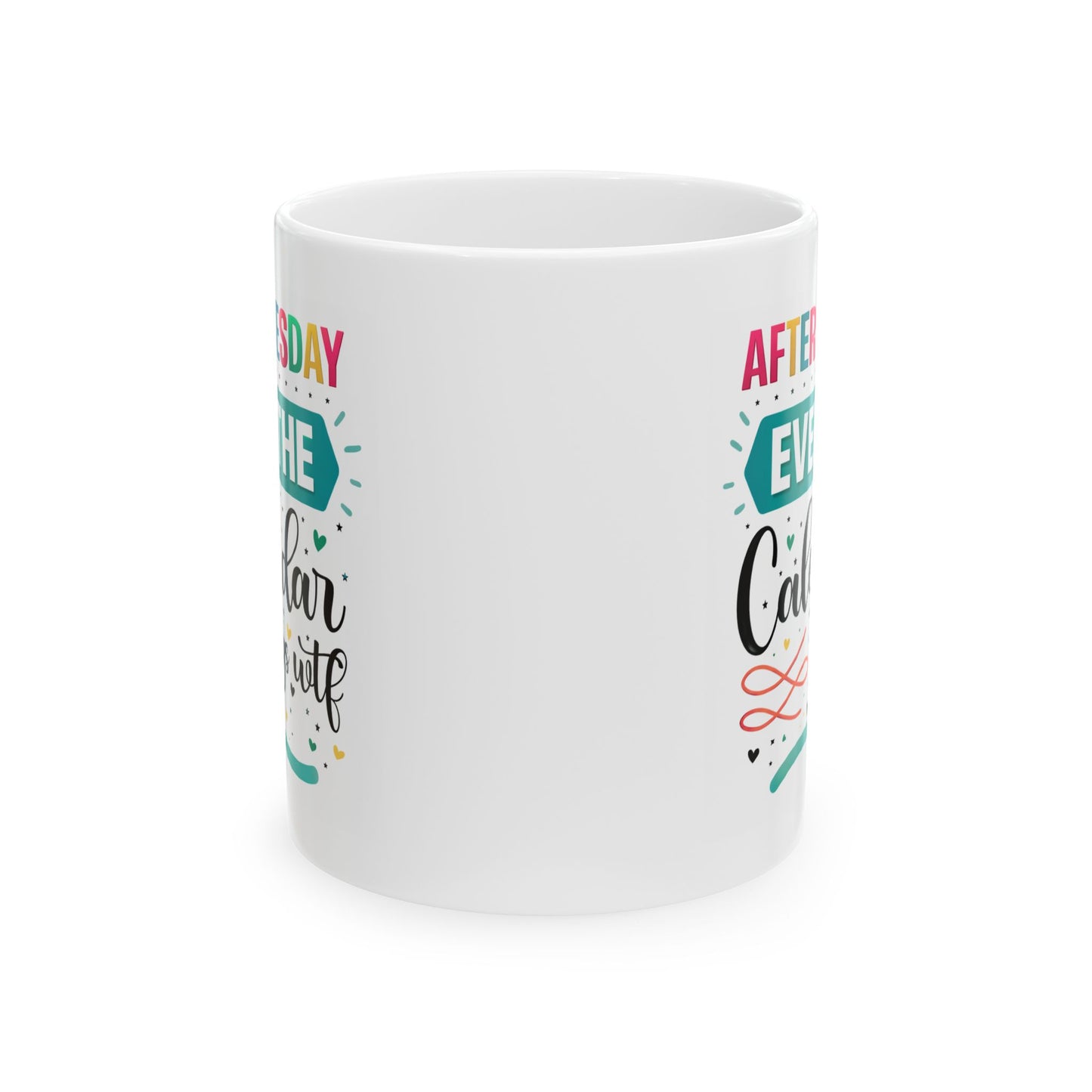 Humor Mug - After Tuesday Even the Calendar Says WTF