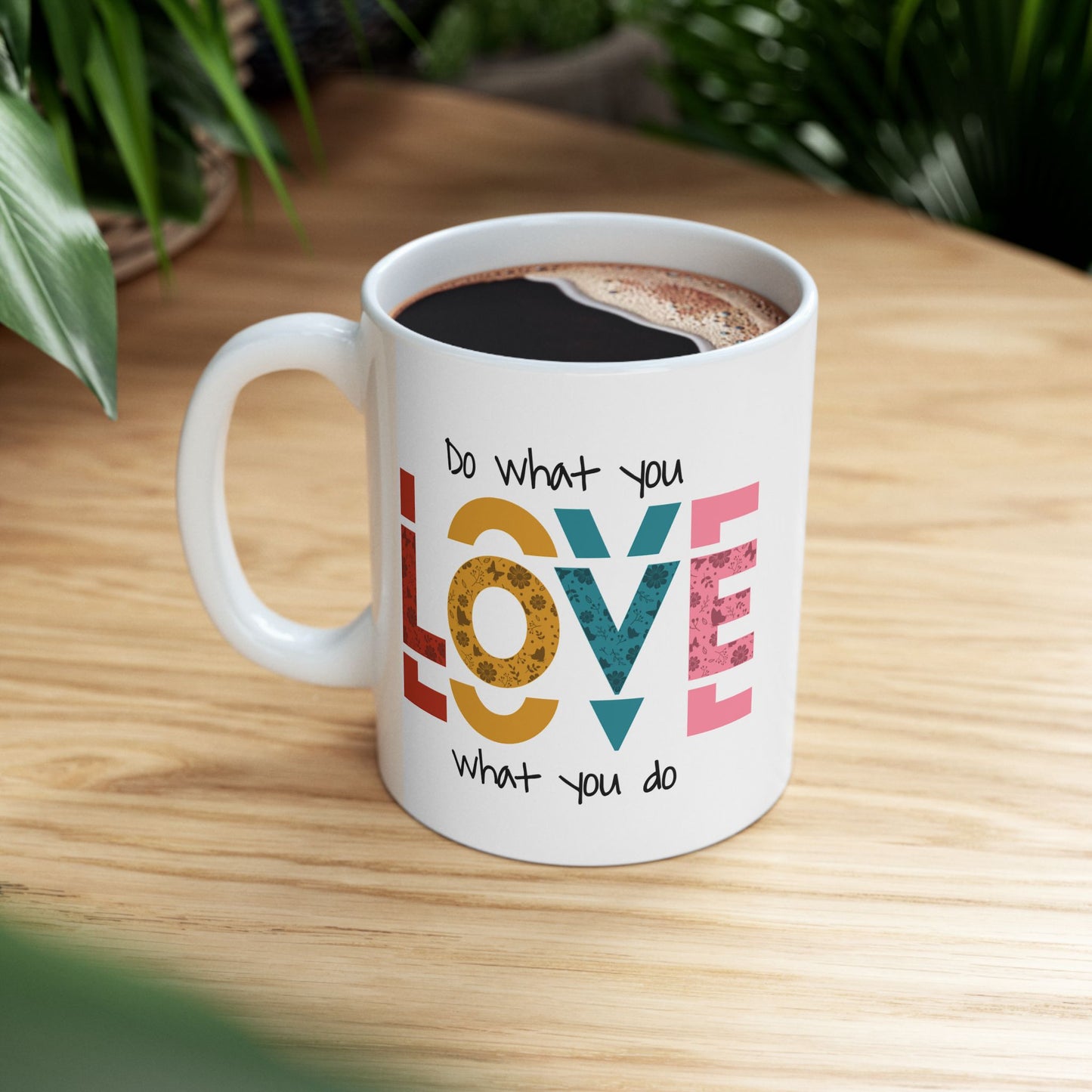 Motivation Mug - Do What you Love What You Do Big Love