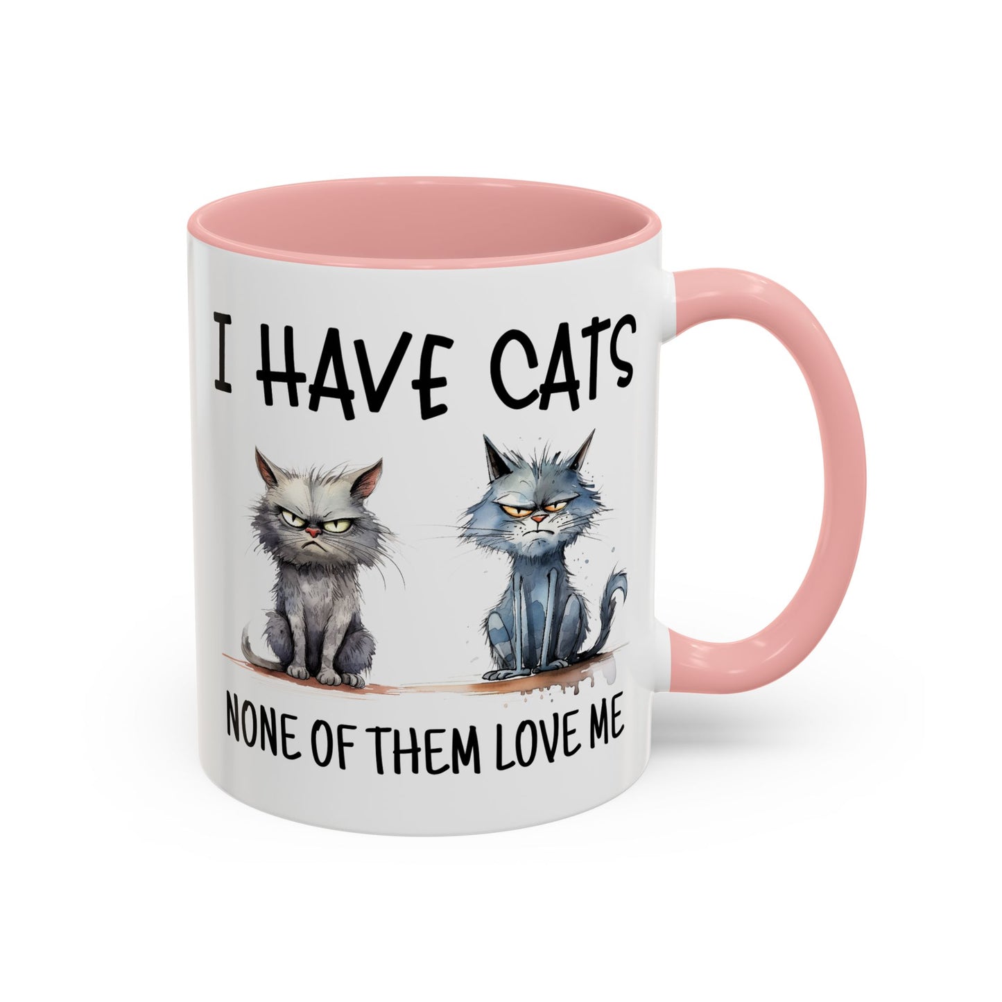 Humor Mug - I Have Cats None of Them Love Me