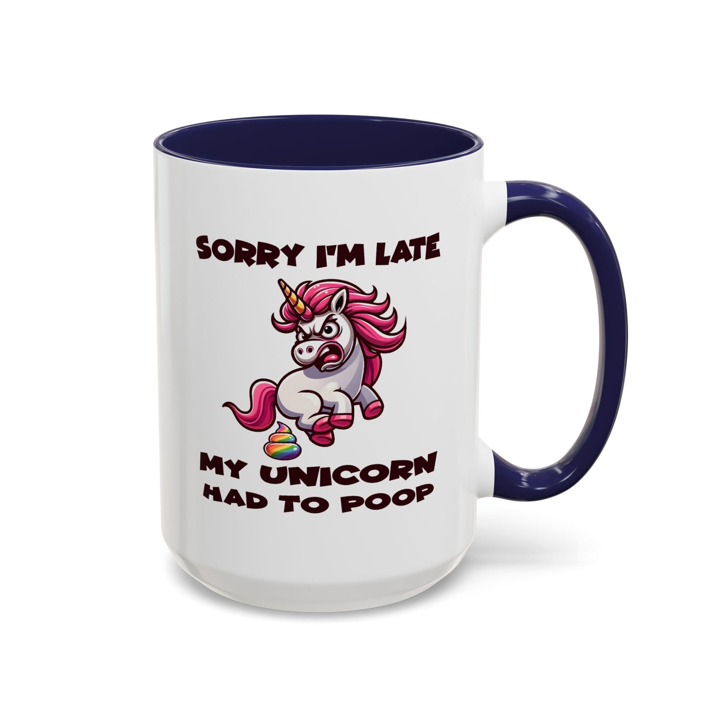 Humor Mug - Sorry I'm Late My Unicorn Had to Poop