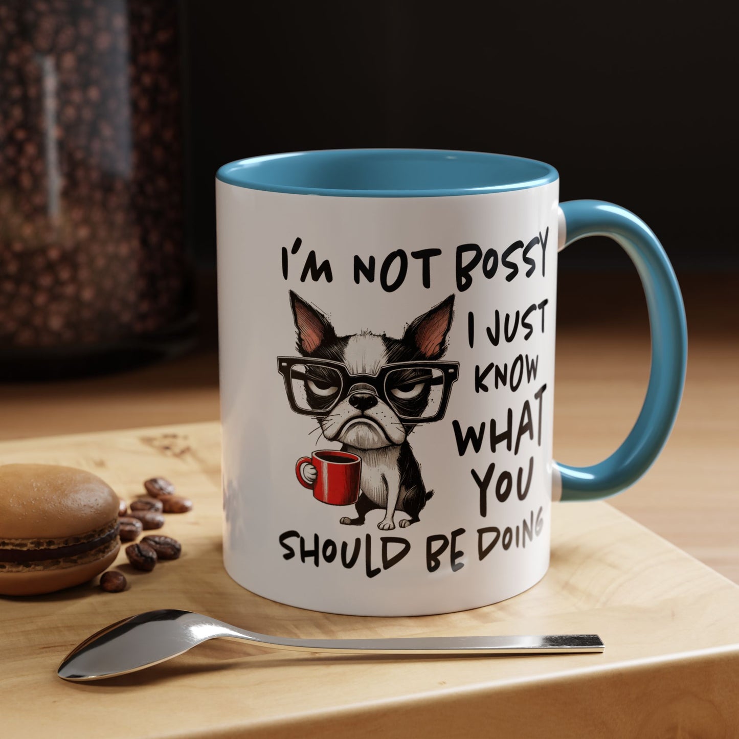 Humor Mug - I'm Not Bossy I Just Know What You Should Be Doing