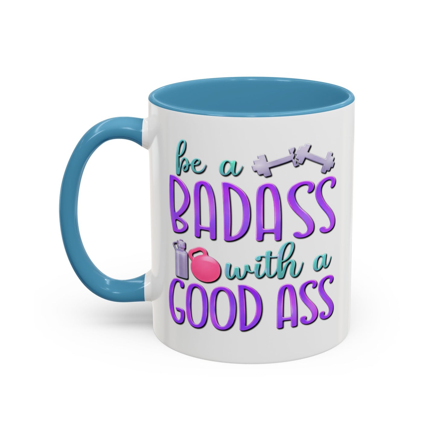 Humor Mug - Be a Badass With a Good Ass
