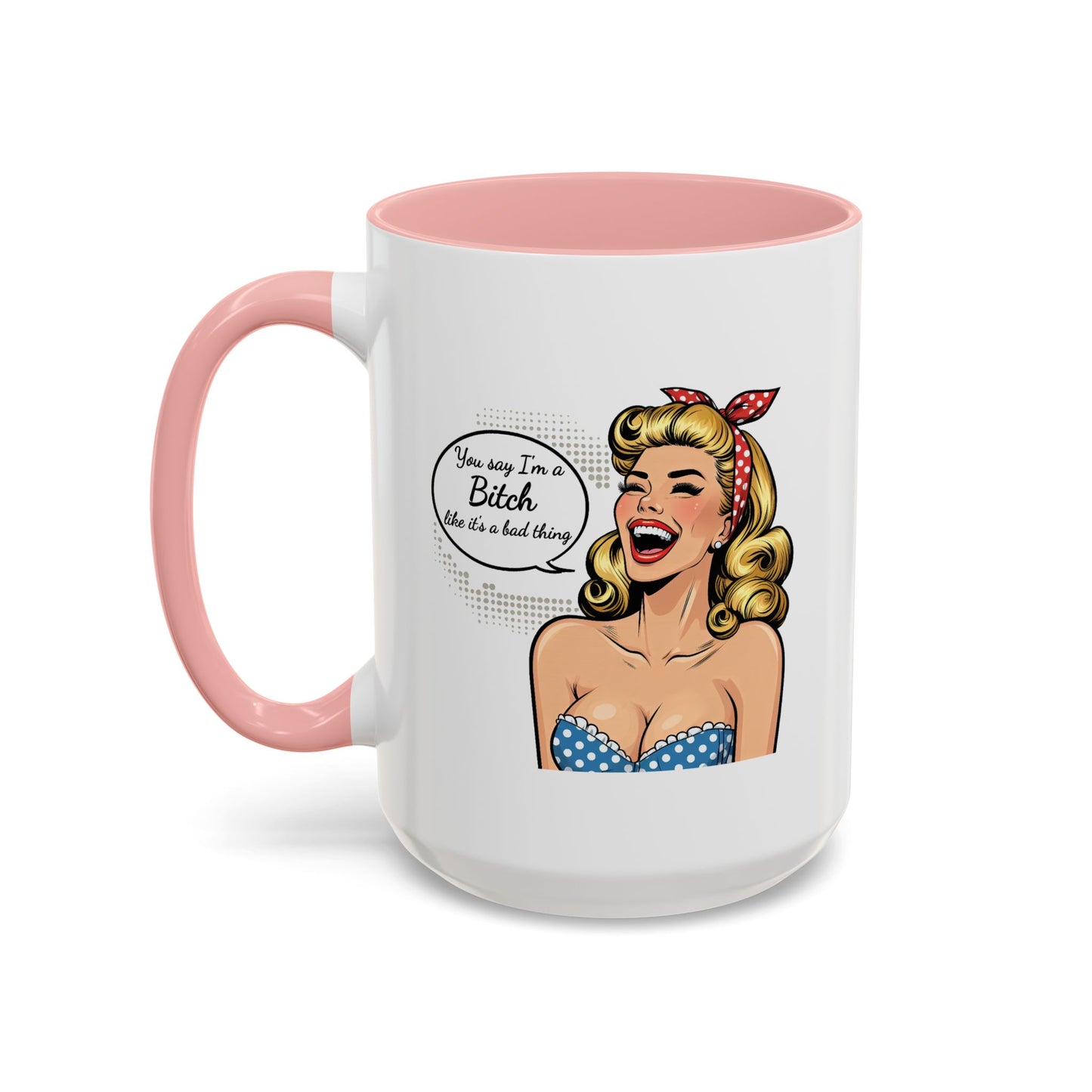 Adult Mug - You Say I'm a Bitch