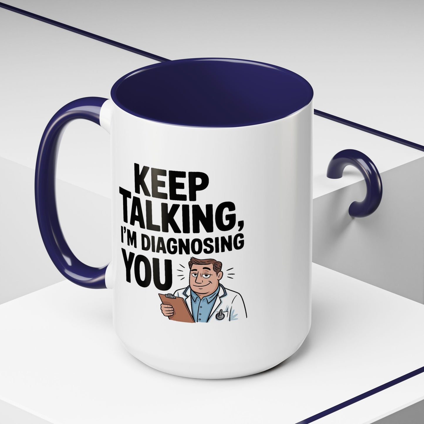Humor Mug - Keep Talking I'm Diagnosing You