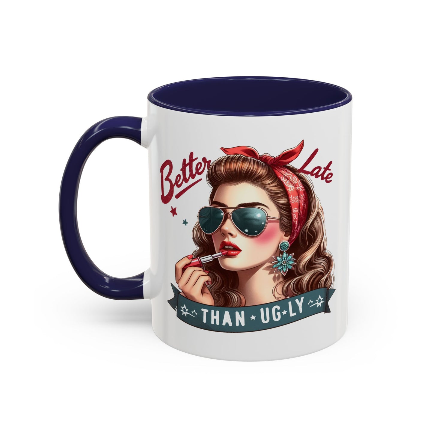 Humor Mug - Better Late Than Ugly