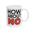 Humor Mug - How About No