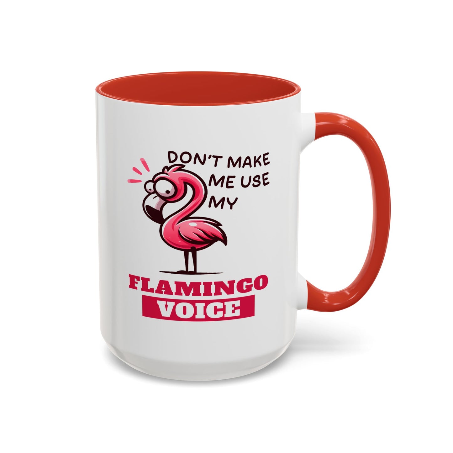 Humor Mug - Don't Make Me Use My Flamingo Voice