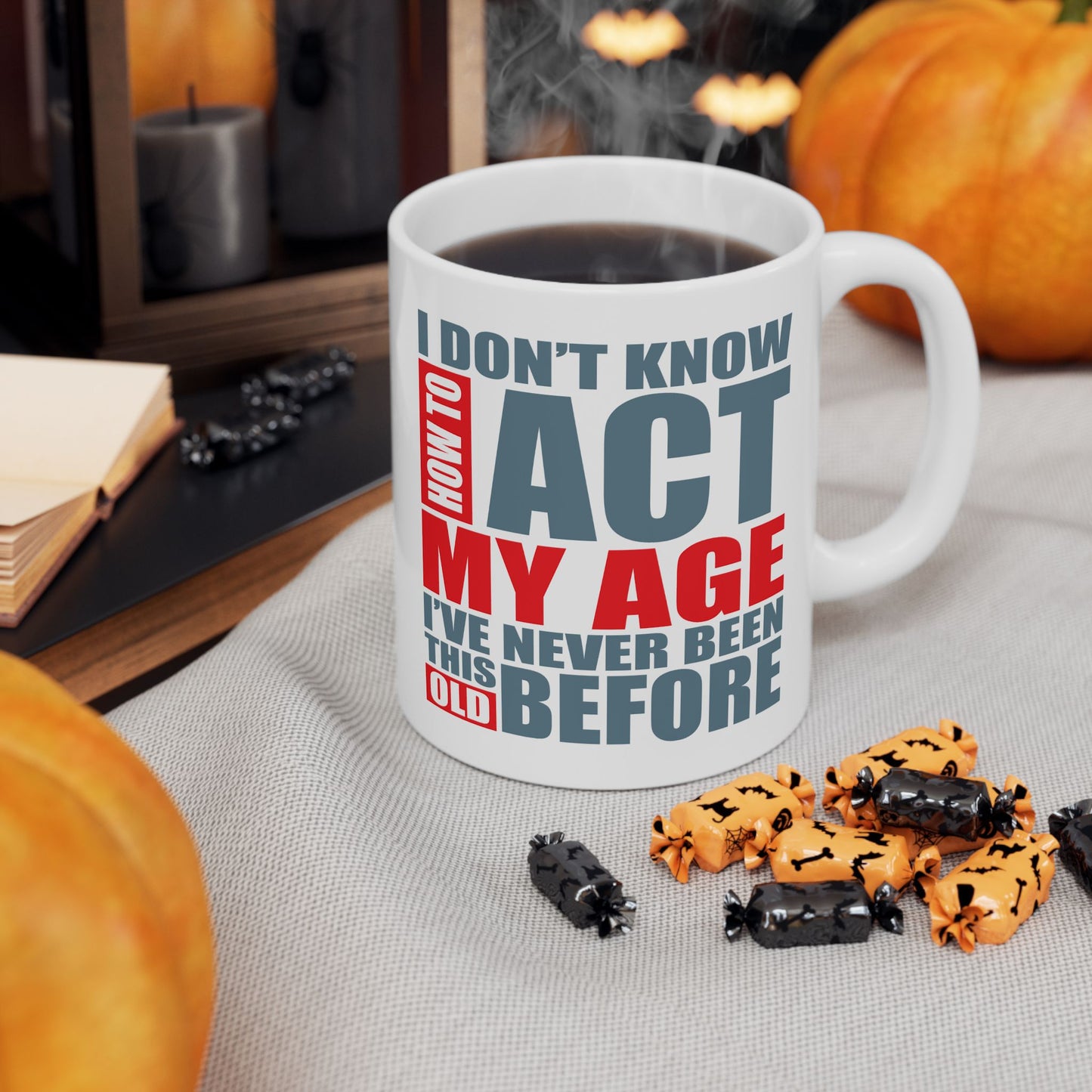 Adult Mug - I Don't Know How To Act My Age