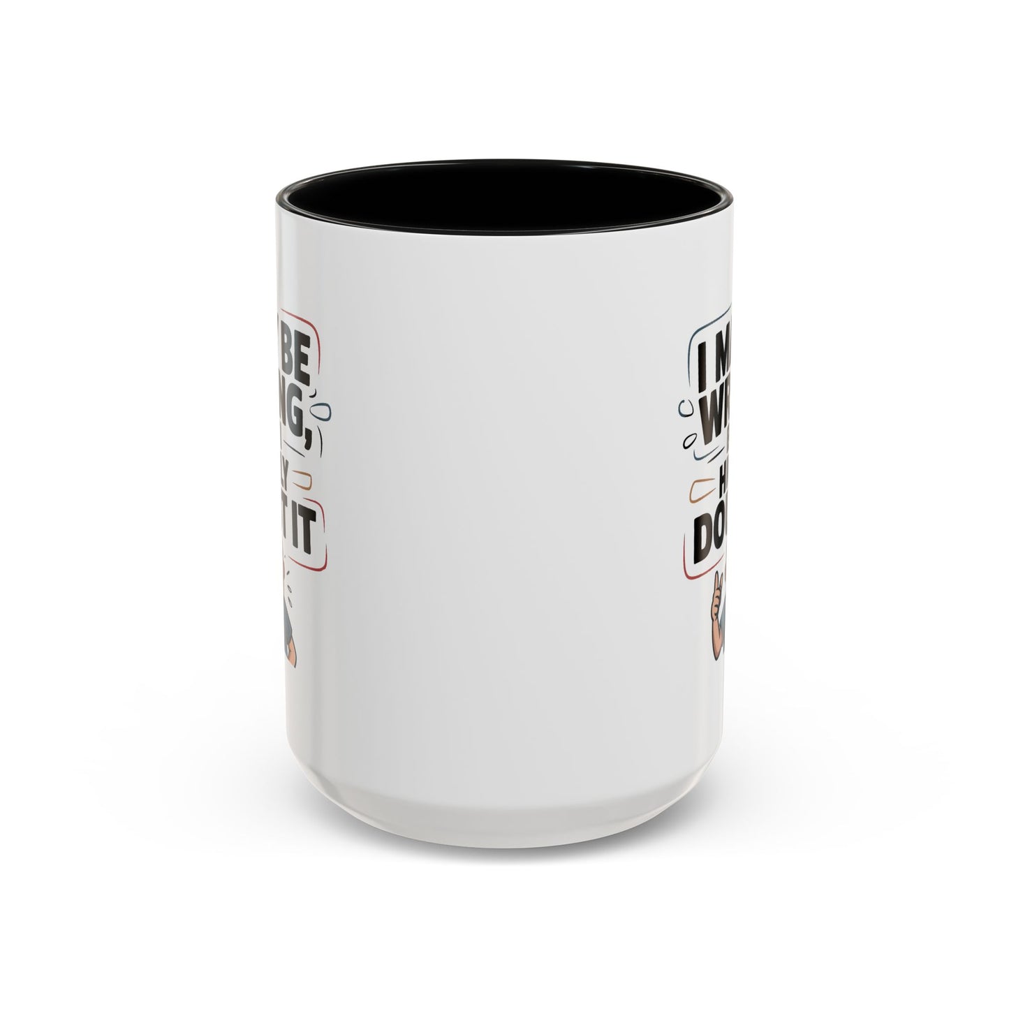 Humor Mug - I May Be Wrong But I Highly Doubt It