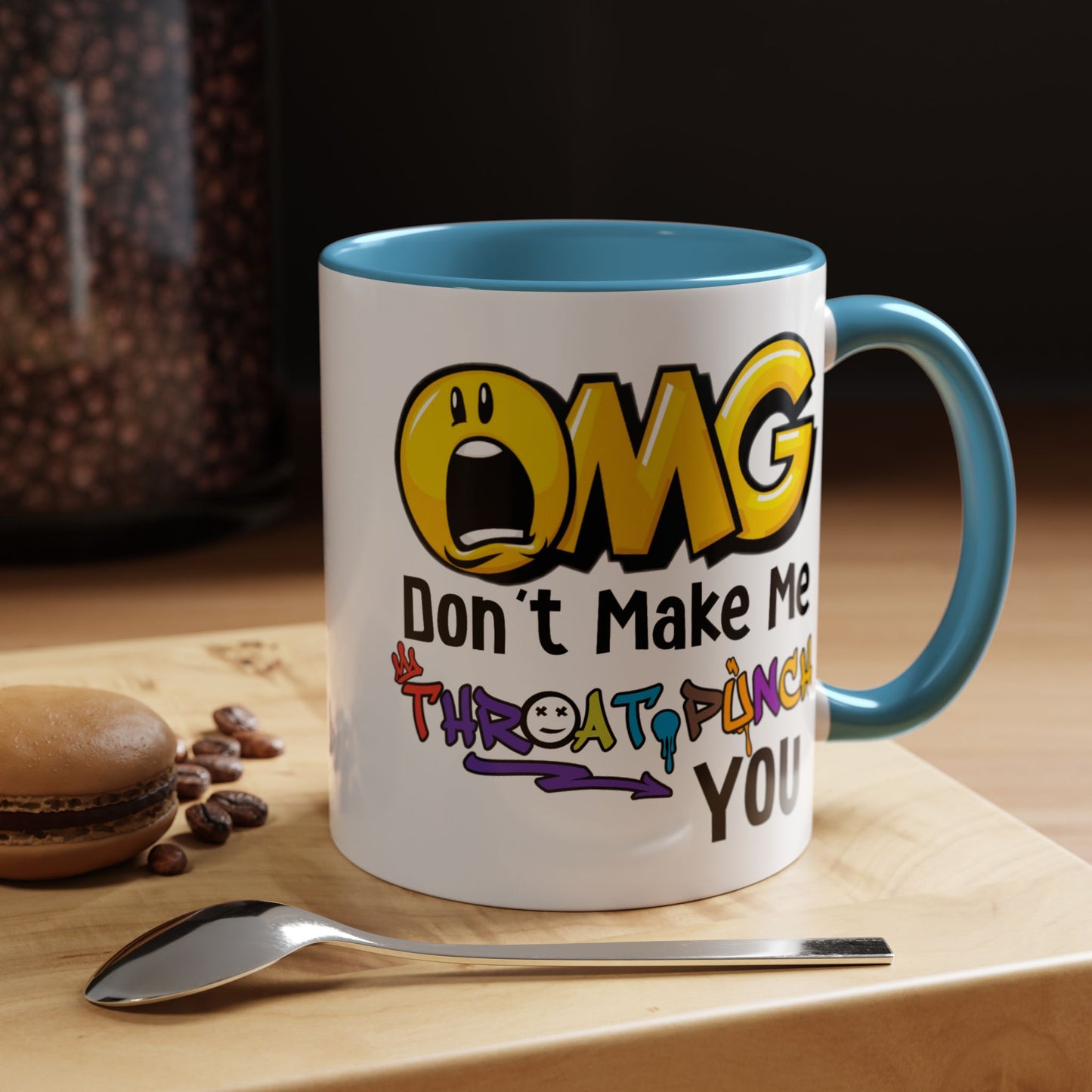 Humor Mug - OMG Don't Make Me throat Punch You