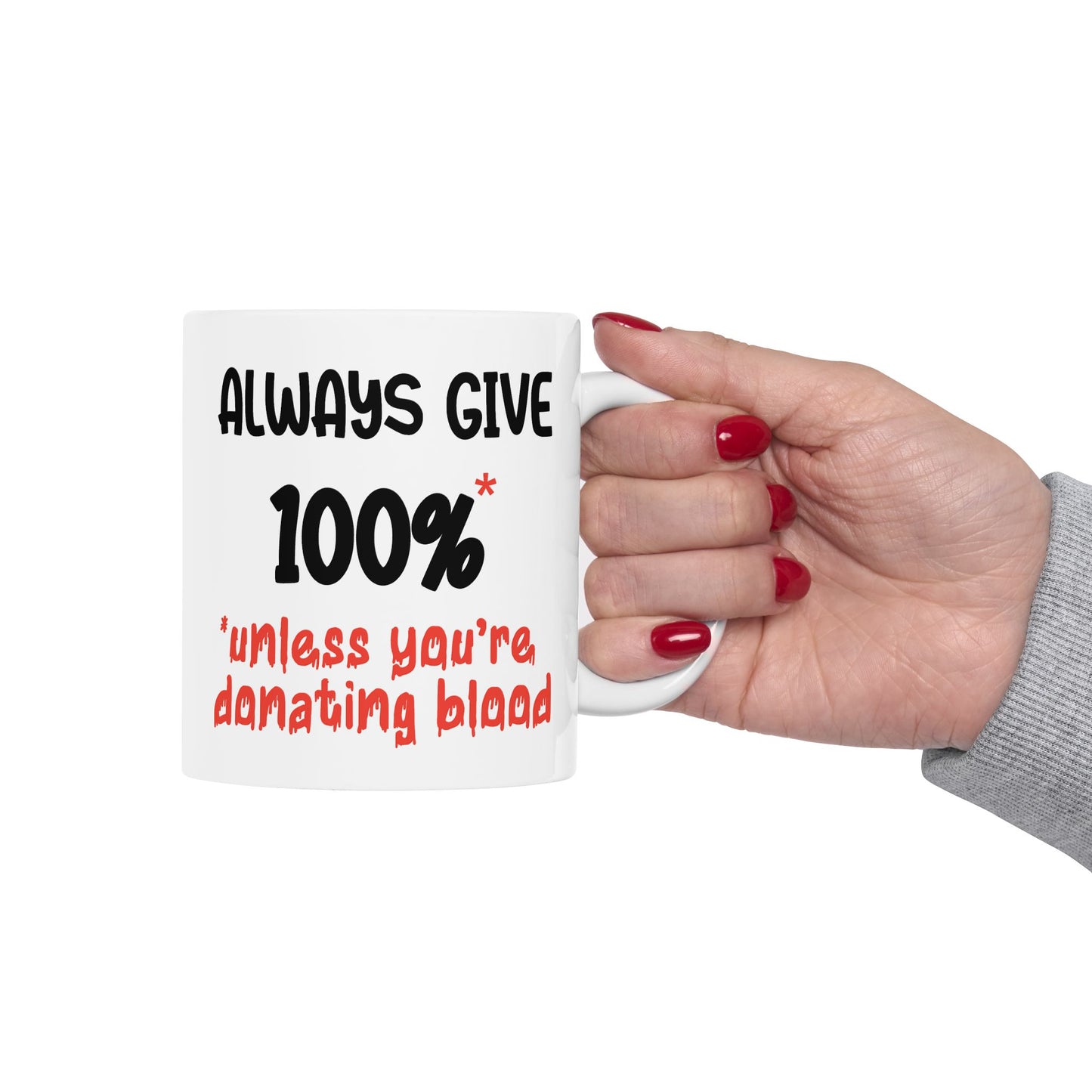 Humor Mug - Always Give 100% Unless You're Donating Blood