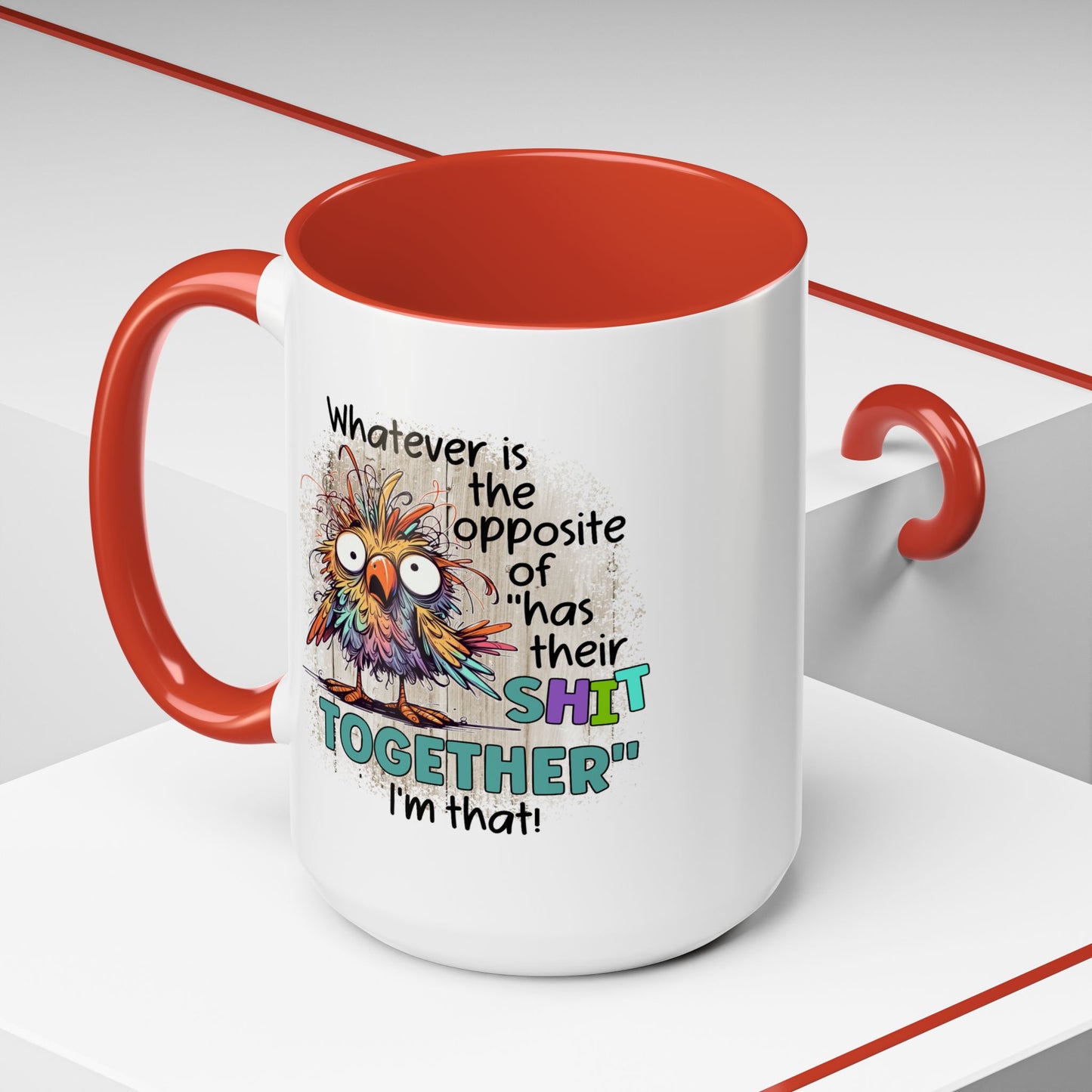 Humor Mug - Whatever Is The Opposite of Has Their Shit Together