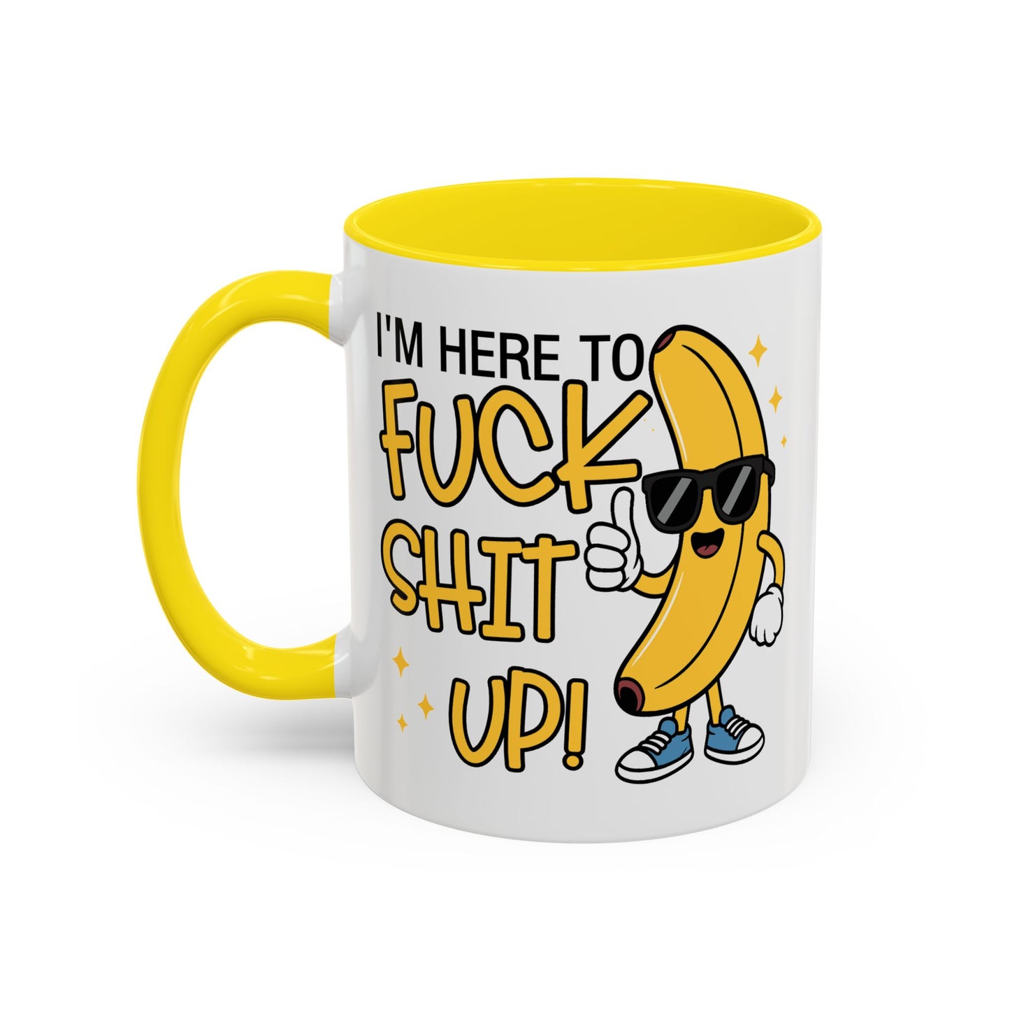 Adult Mug - I'm Here to Fuck Shit Up
