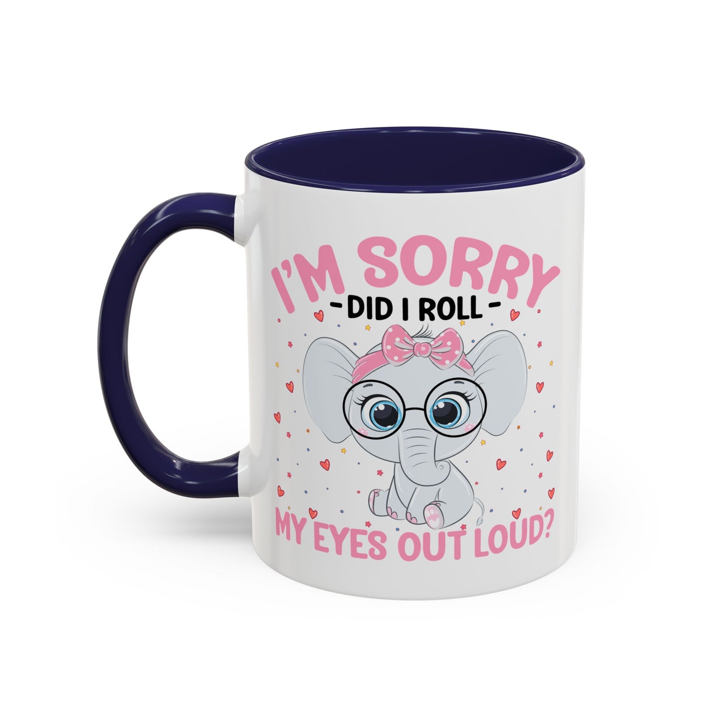 Humor Mug - I'm Sorry Did I Roll My Eyes Out loud?
