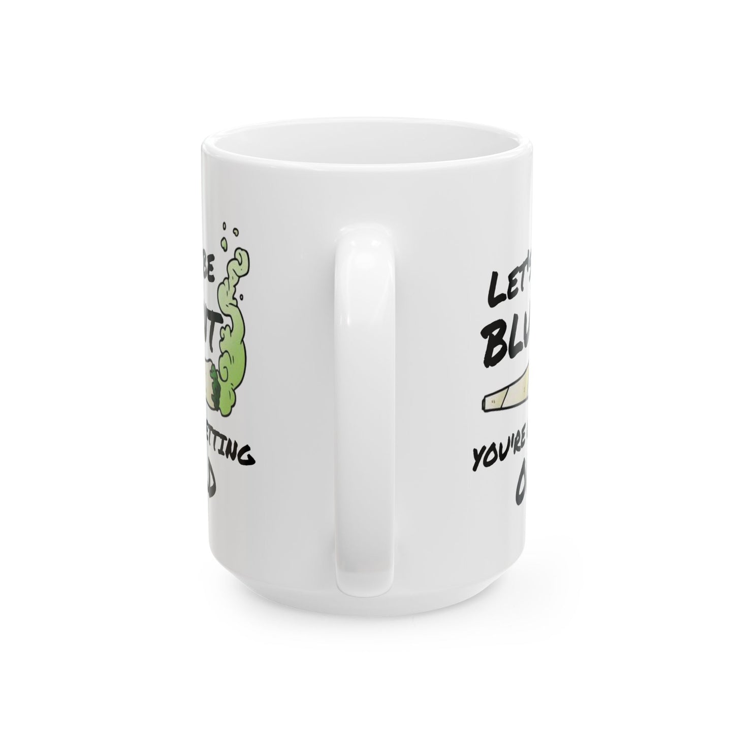 Birthday Mug - Let's Be Blunt You're Getting Old