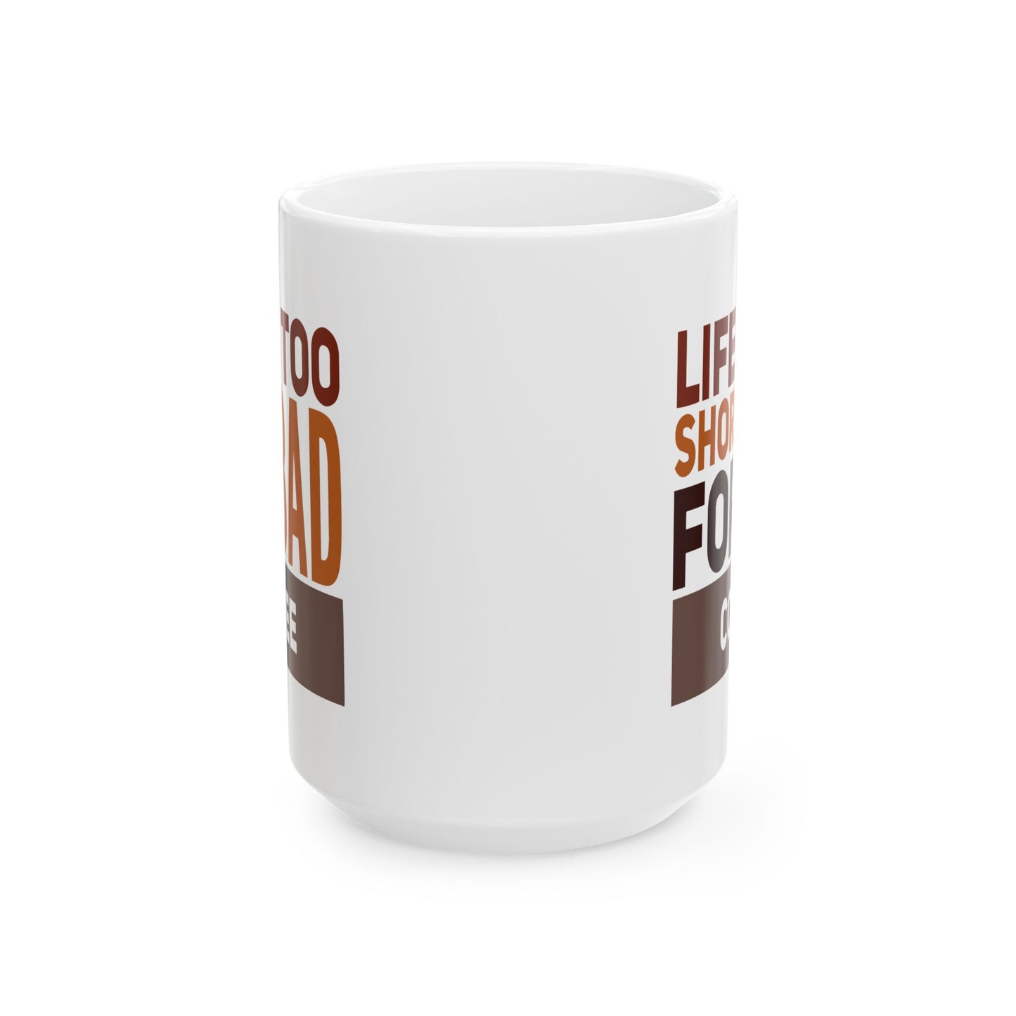 Humor Mug - Life is Too Short For Bad Coffee