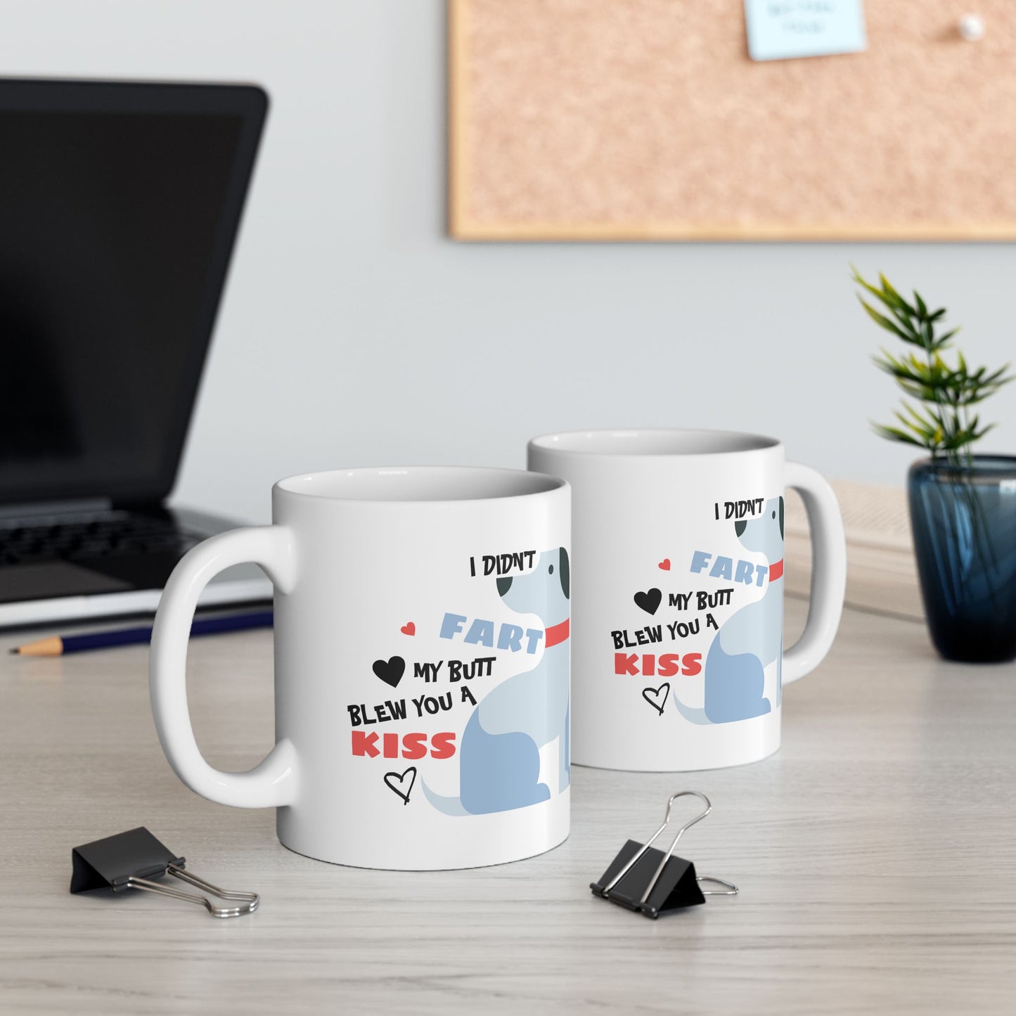 Humor Mug - I Didn't Fart My Butt Blew You A Kiss