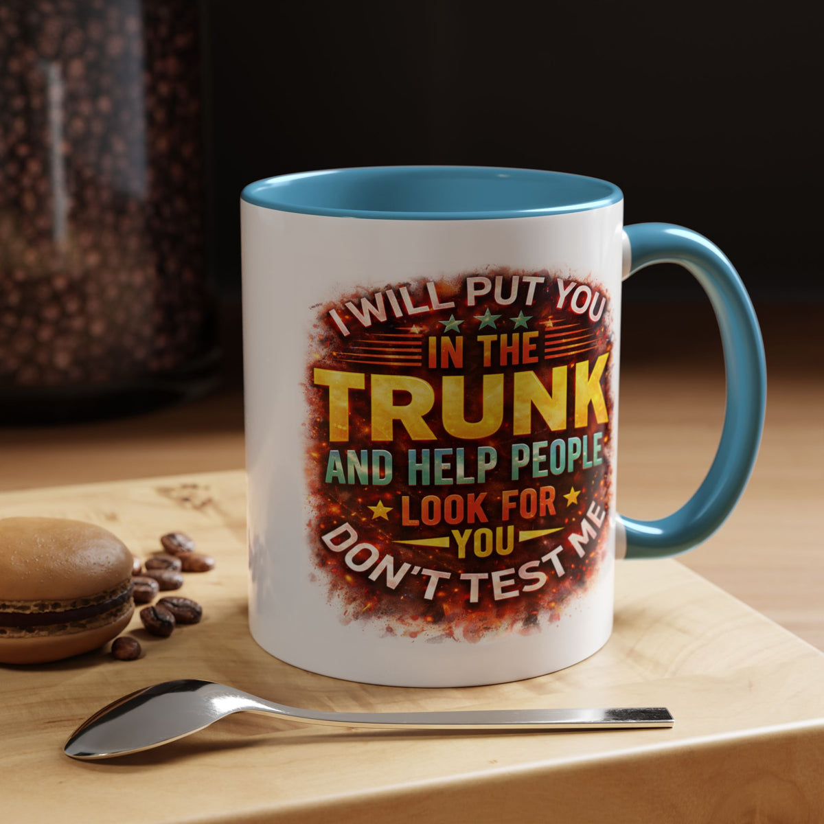 Humor Mug - I Will Put You In The Trunk