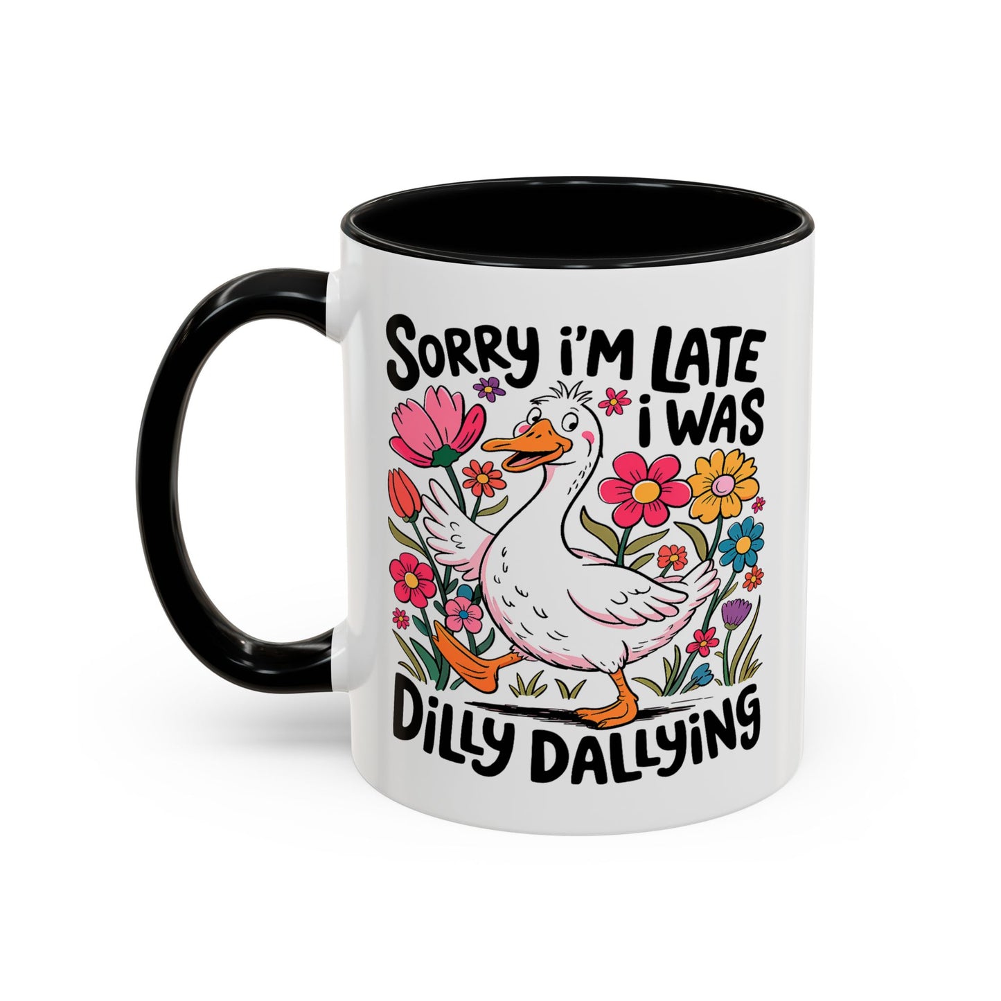 Humor Mug - Sorry I'm Late I Was Dilly Dallying