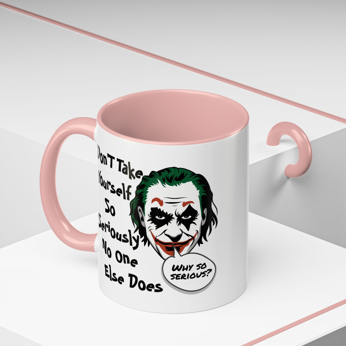 Humor Mug - Don't Take Yourself So Seriously