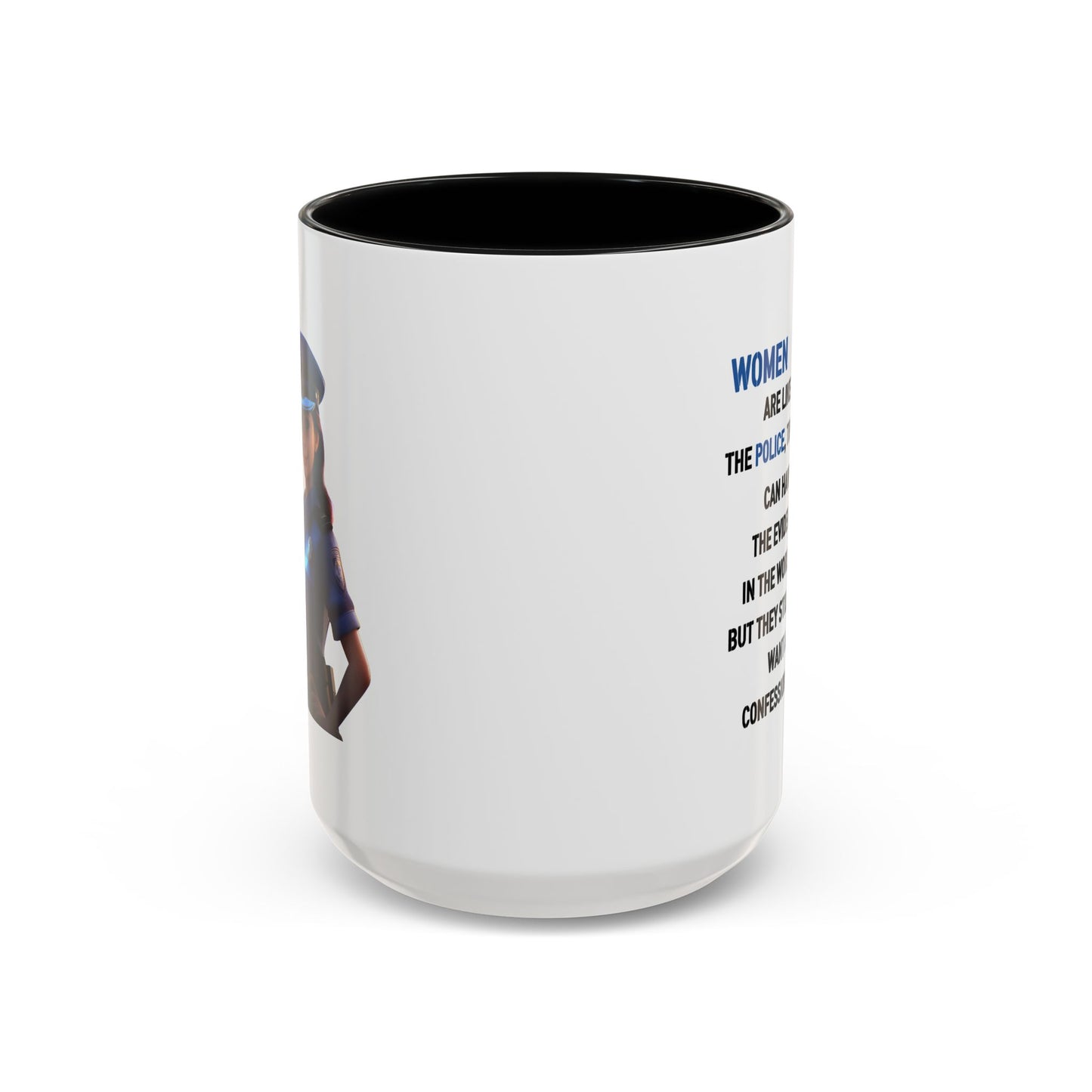 Humor Mug - Woman Are Like The Police