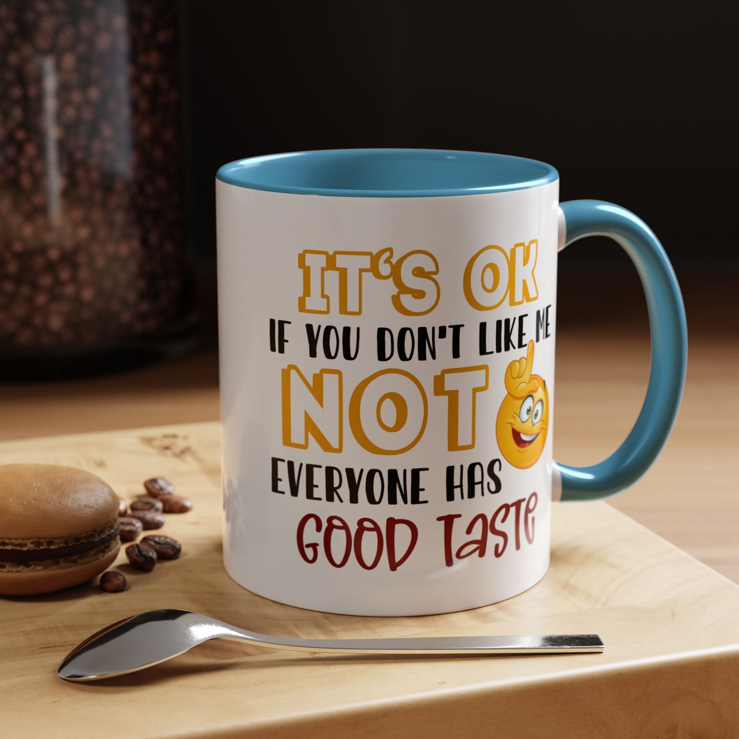 Humor Mug - It's Ok If You Don't Like Me
