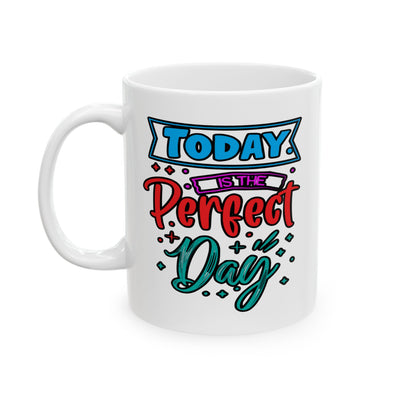 Motivation Mug - Today Is The Perfect Day