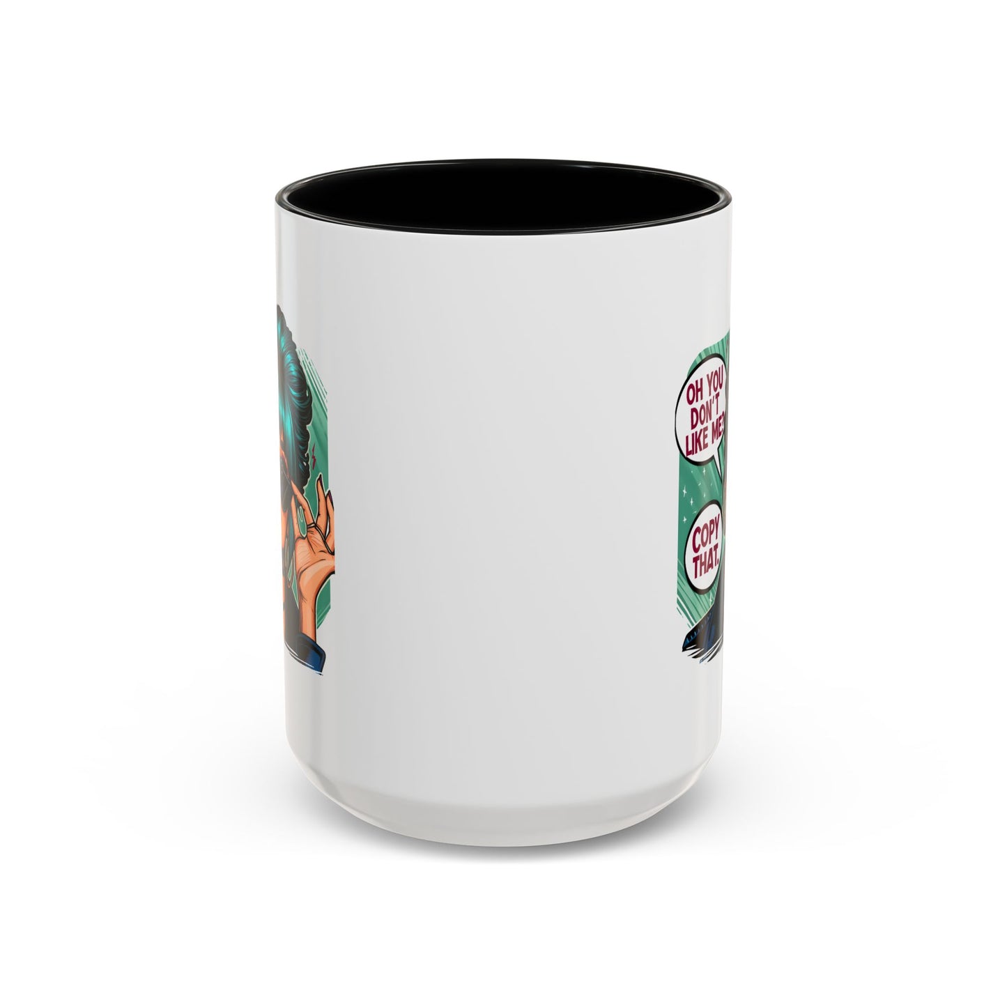 Humor Mug - Oh You Don't Like Me Copy That