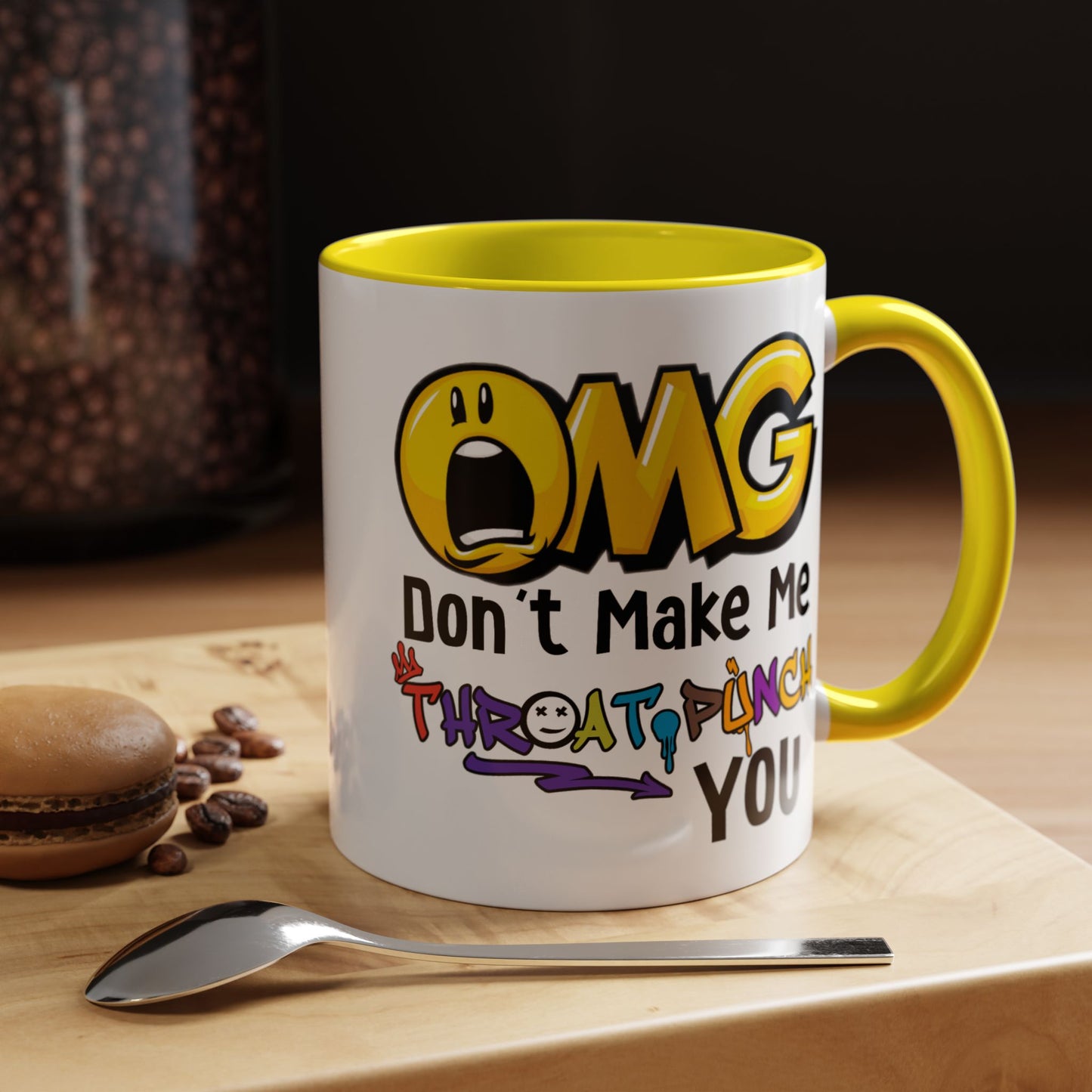 Humor Mug - OMG Don't Make Me throat Punch You
