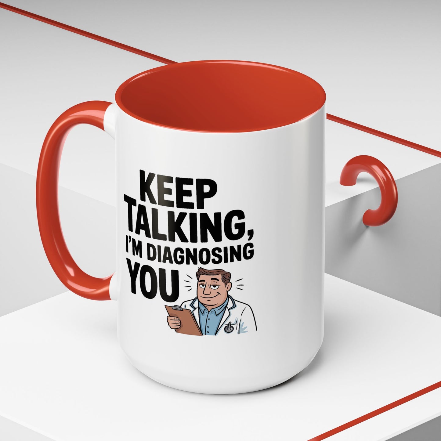 Humor Mug - Keep Talking I'm Diagnosing You