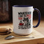 Humor Mug - Whatever I Did to Piss You Off